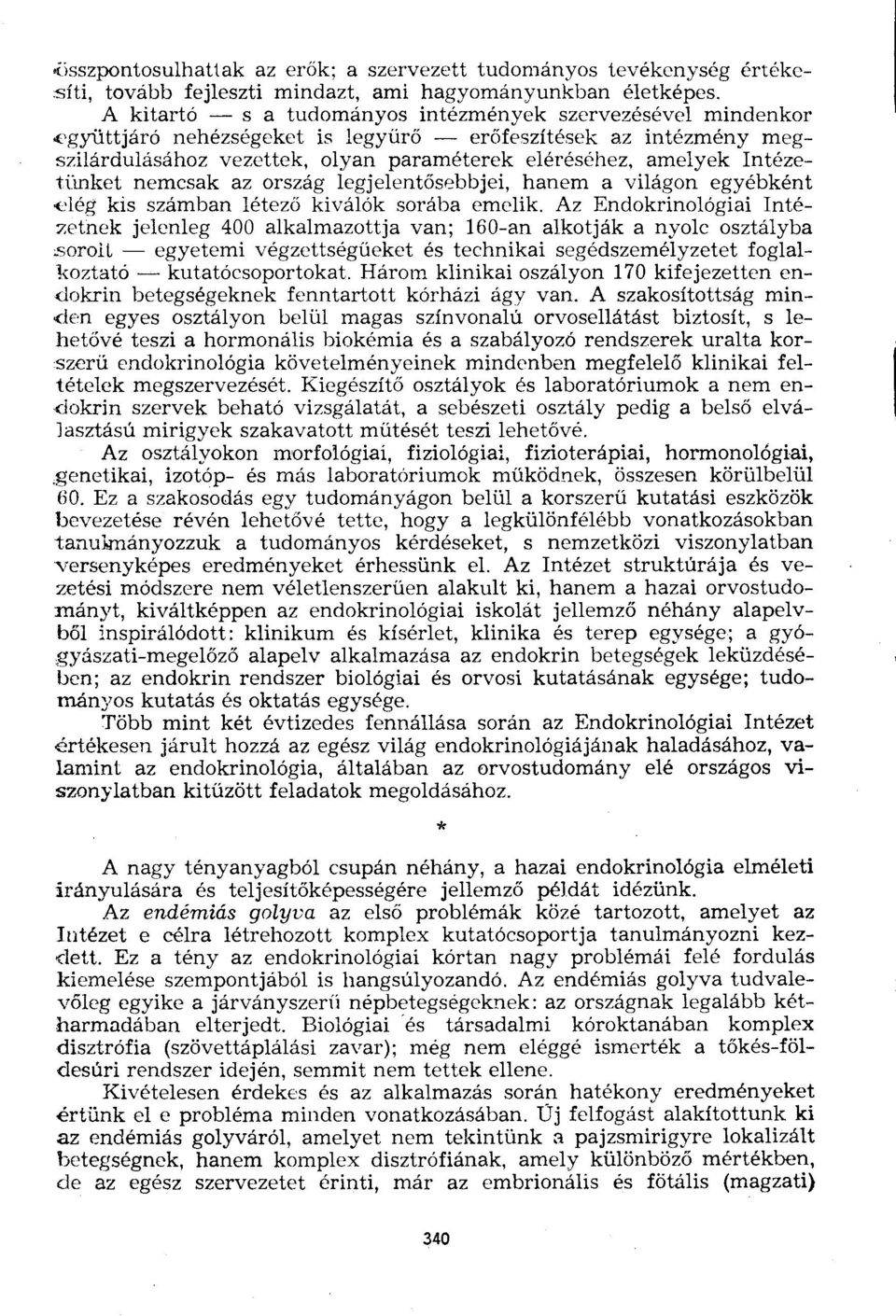 Intézetünket nemcsak az ország legjelentősebbjei, hanem a világon egyébként elég kis számban létező kiválók sorába emelik.