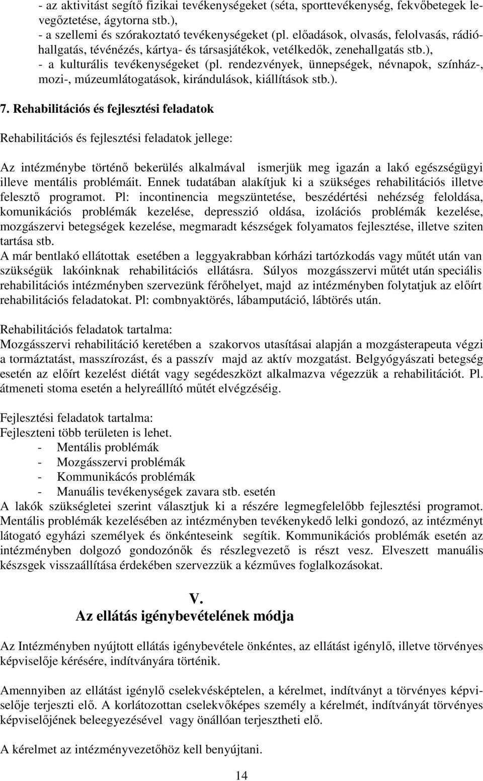 rendezvények, ünnepségek, névnapok, színház-, mozi-, múzeumlátogatások, kirándulások, kiállítások stb.). 7.