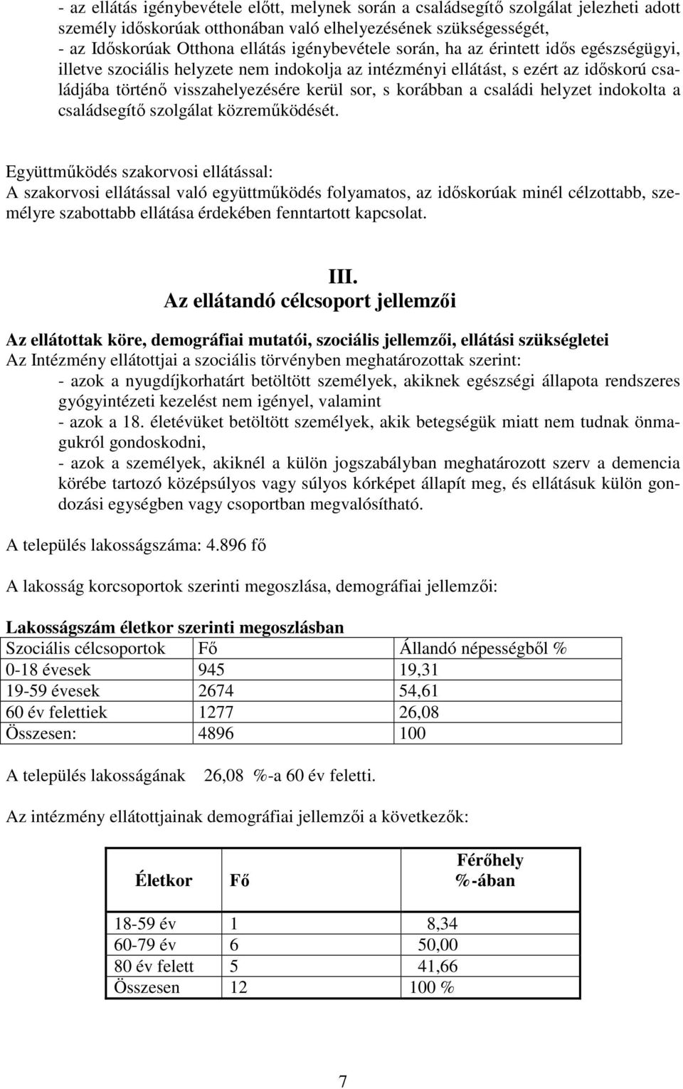 a családi helyzet indokolta a családsegítő szolgálat közreműködését.