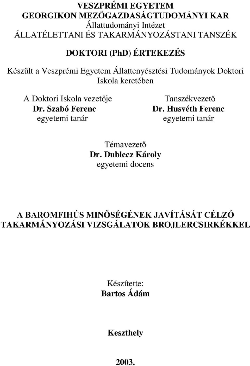 Állattenyésztési Tudományok Doktori Iskola keretében $'RNWRUL,VNRODYH]HW MH 7DQV]pNYH]HW Dr. Szabó Ferenc Dr.