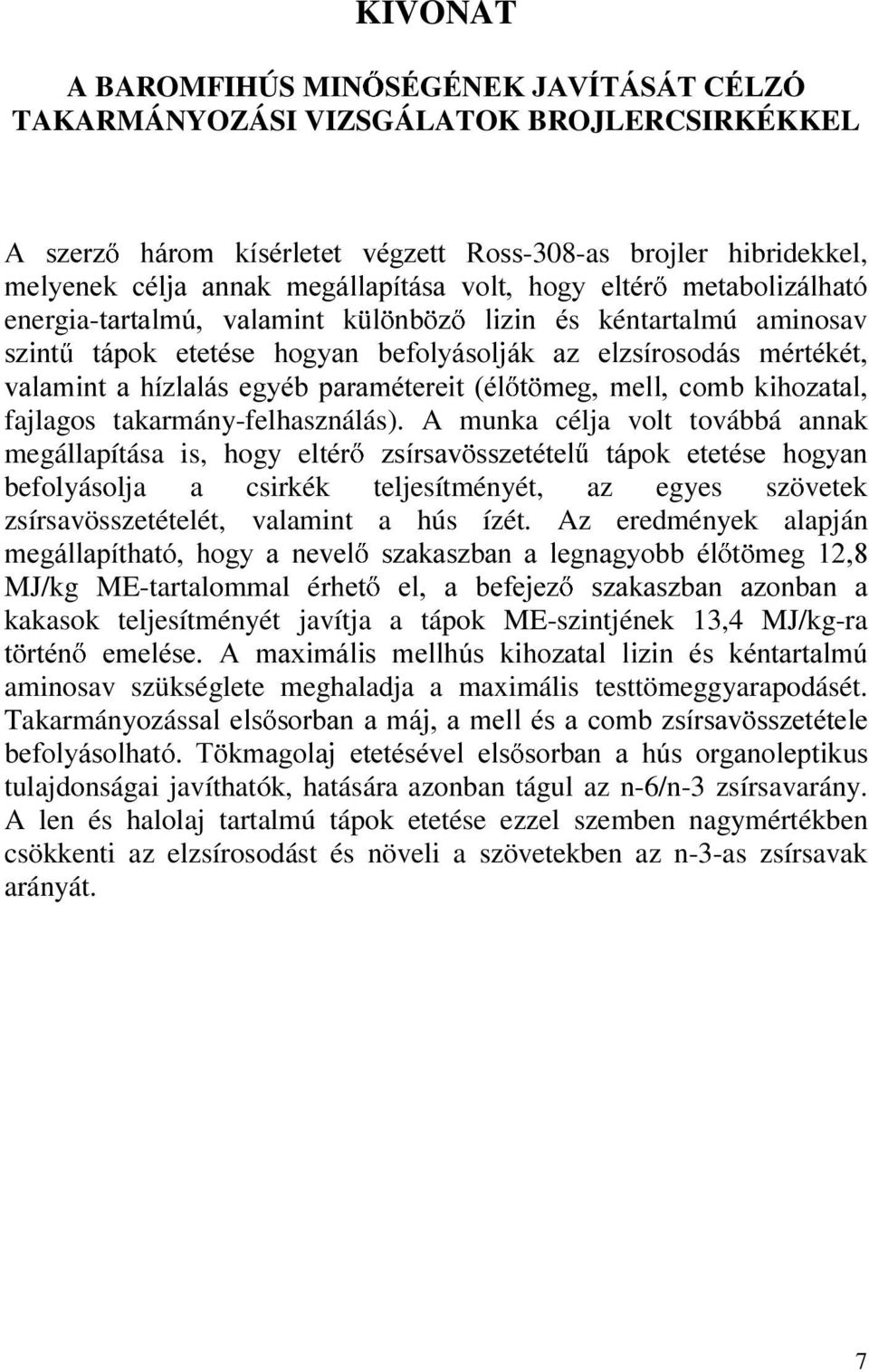 energia-wduwdop~ YDODPLQW N O QE ] OL]LQ ps kéntartalmú aminosav V]LQW WiSRN HWHWpVH KRJ\DQ EHIRO\iVROMiN D] HO]VtURVRGiV PpUWpNpW YDODPLQW D Kt]ODOiV HJ\pE SDUDPpWHUHLW po W PHJ PHOO FRPE NLKR]DWDO