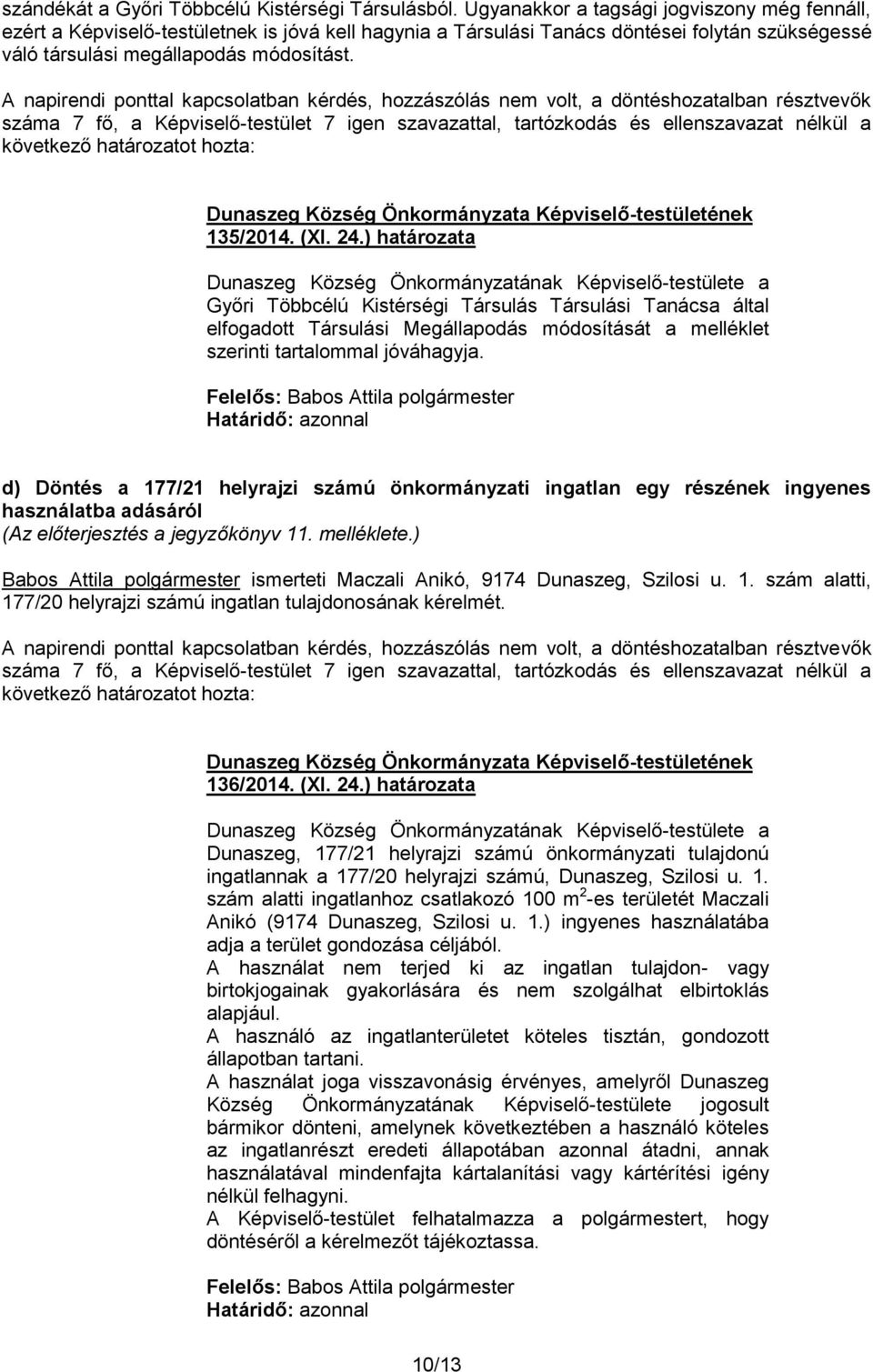 24.) határozata Győri Többcélú Kistérségi Társulás Társulási Tanácsa által elfogadott Társulási Megállapodás módosítását a melléklet szerinti tartalommal jóváhagyja.