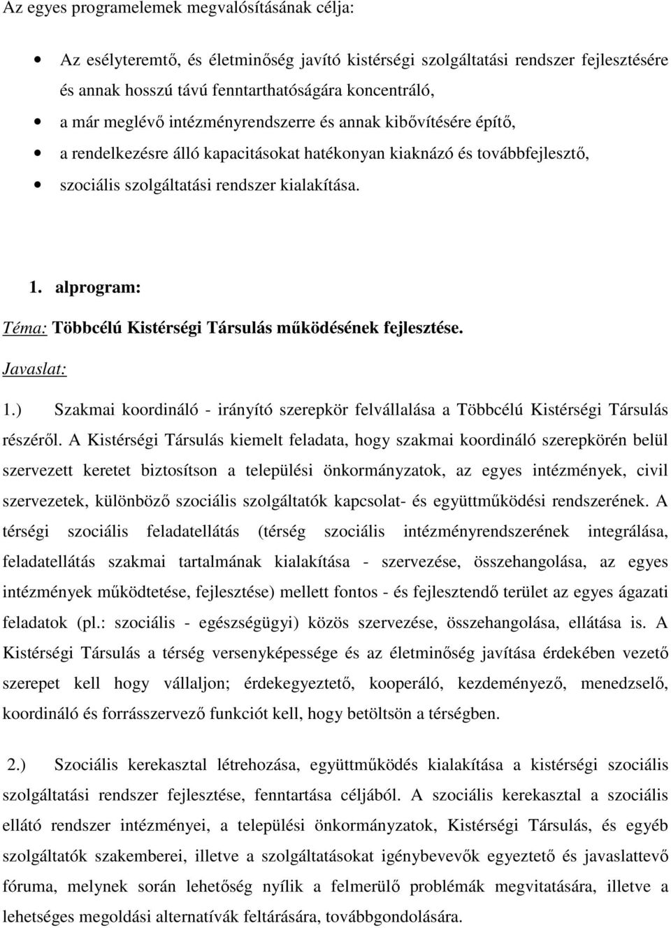 alprogram: Téma: Többcélú Kistérségi Társulás mőködésének fejlesztése. Javaslat: 1.) Szakmai koordináló - irányító szerepkör felvállalása a Többcélú Kistérségi Társulás részérıl.