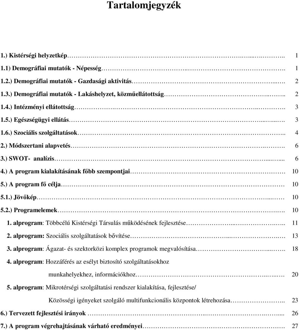 ) SWOT- analízis...... 6 4.) A program kialakításának fıbb szempontjai. 10 5.) A program fı célja 10 5.1.) Jövıkép... 10 5.2.) Programelemek.. 10 1.