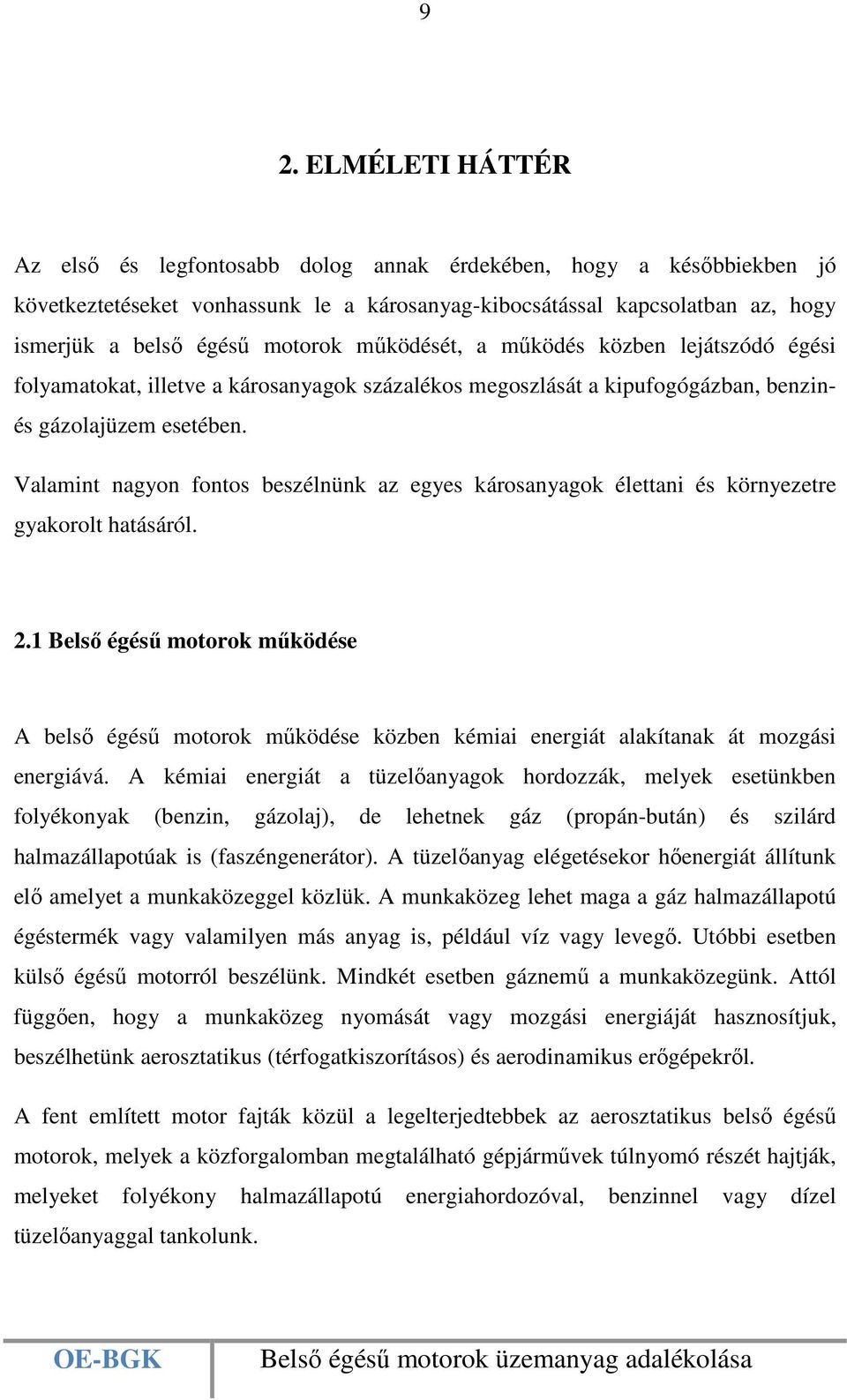 Valamint nagyon fontos beszélnünk az egyes károsanyagok élettani és környezetre gyakorolt hatásáról. 2.