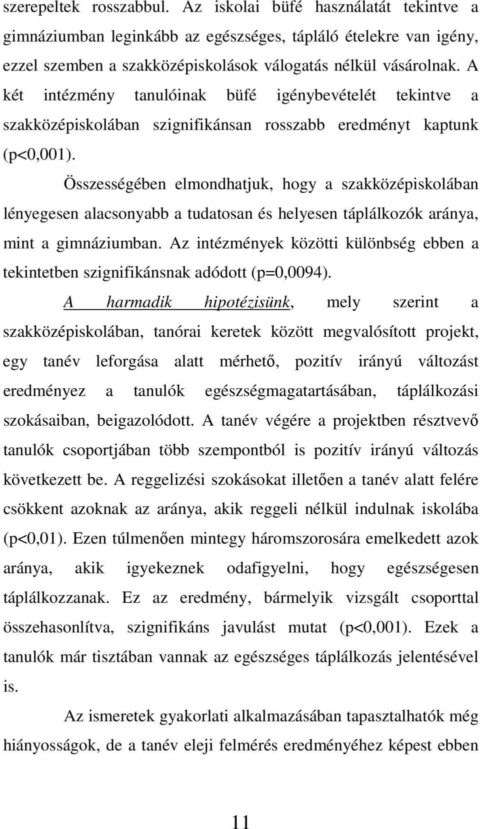 Összességében elmondhatjuk, hogy a szakközépiskolában lényegesen alacsonyabb a tudatosan és helyesen táplálkozók aránya, mint a gimnáziumban.