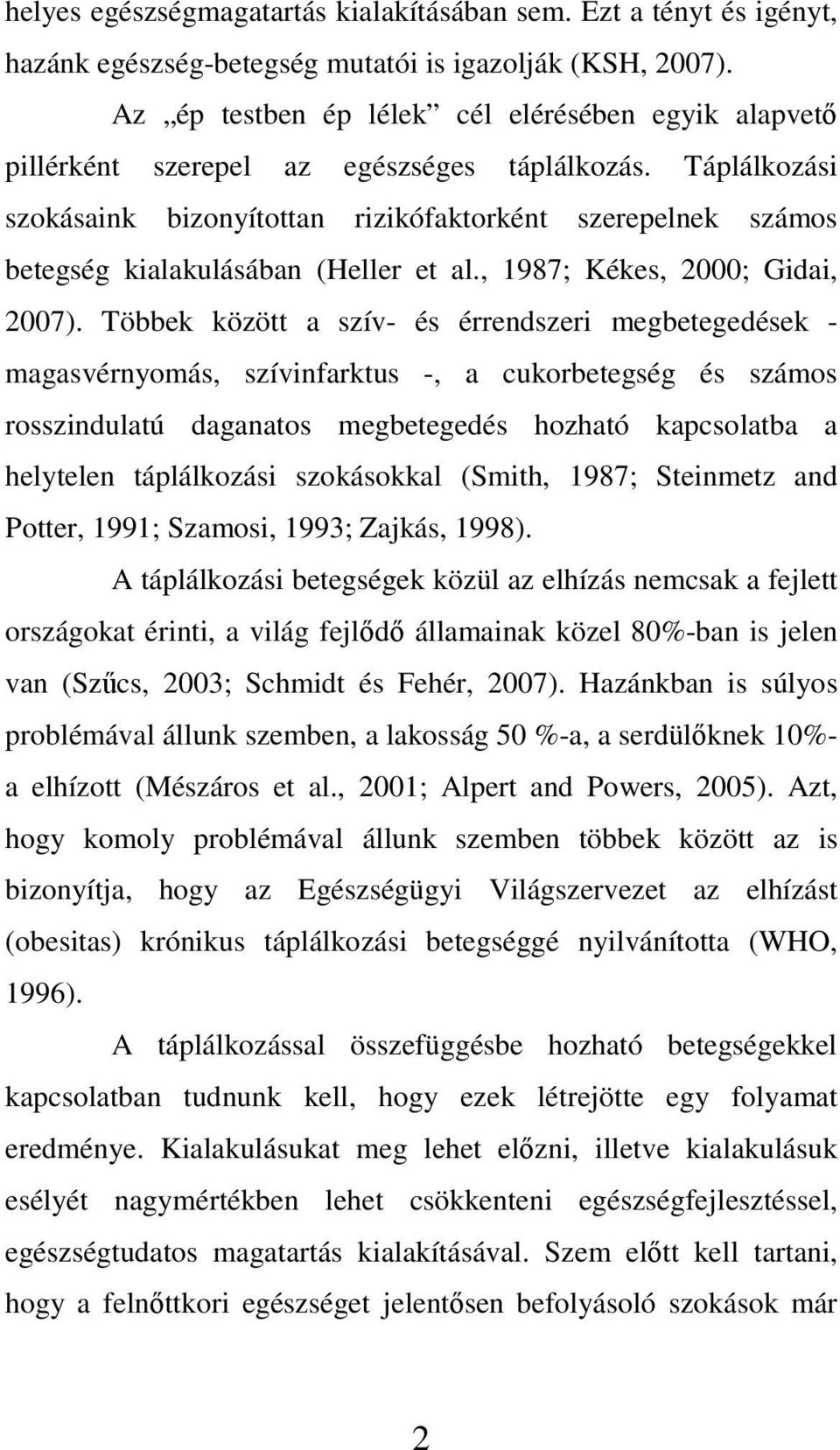 Táplálkozási szokásaink bizonyítottan rizikófaktorként szerepelnek számos betegség kialakulásában (Heller et al., 1987; Kékes, 2000; Gidai, 2007).