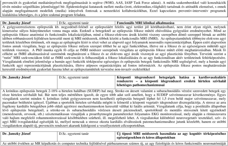 kollaborációkban, Ezzel kapcsolatos preventiv-interventiv programok kialakitása lehetséges, és a jelen szakmai program feladata. Dr. Janszky József D.Sc.