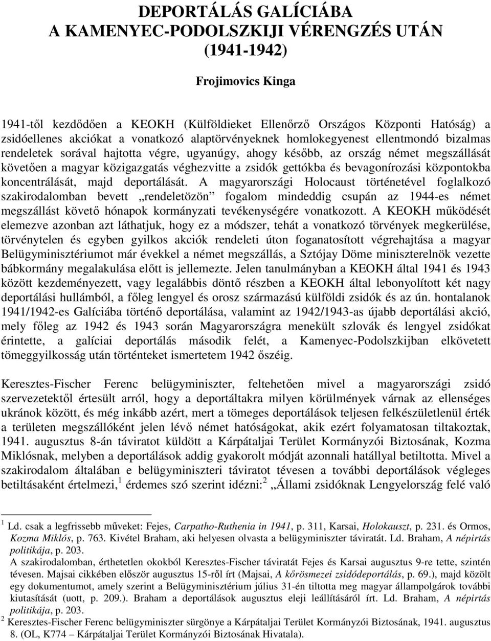 zsidók gettókba és bevagonírozási központokba koncentrálását, majd deportálását.