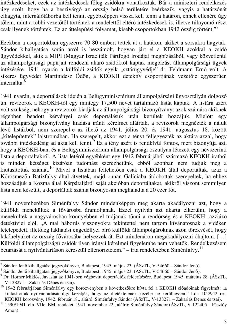 ennek ellenére úgy tőlem, mint a többi vezetőtől történtek a rendelettől eltérő intézkedések is, illetve túlnyomó részt csak ilyenek történtek.
