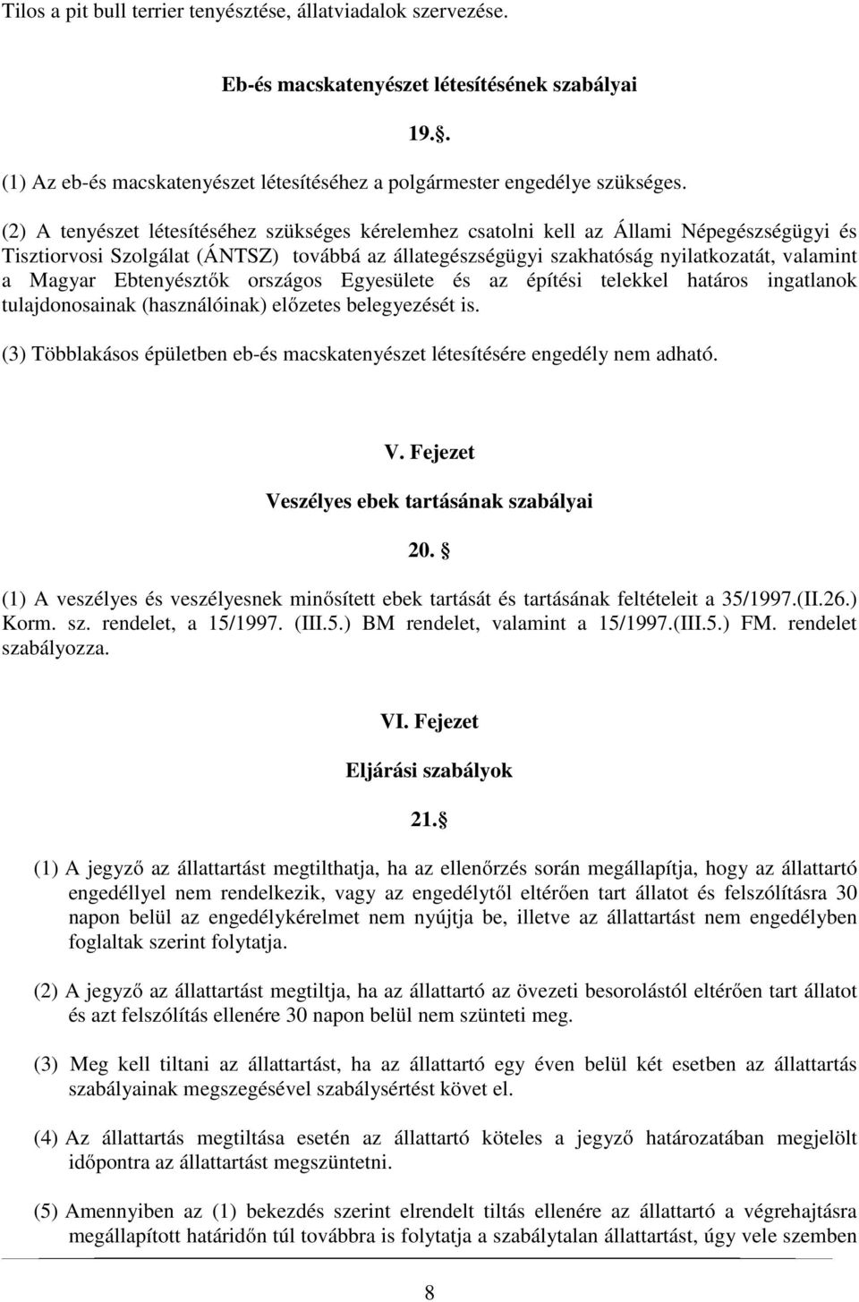 Ebtenyésztők országos Egyesülete és az építési telekkel határos ingatlanok tulajdonosainak (használóinak) előzetes belegyezését is.