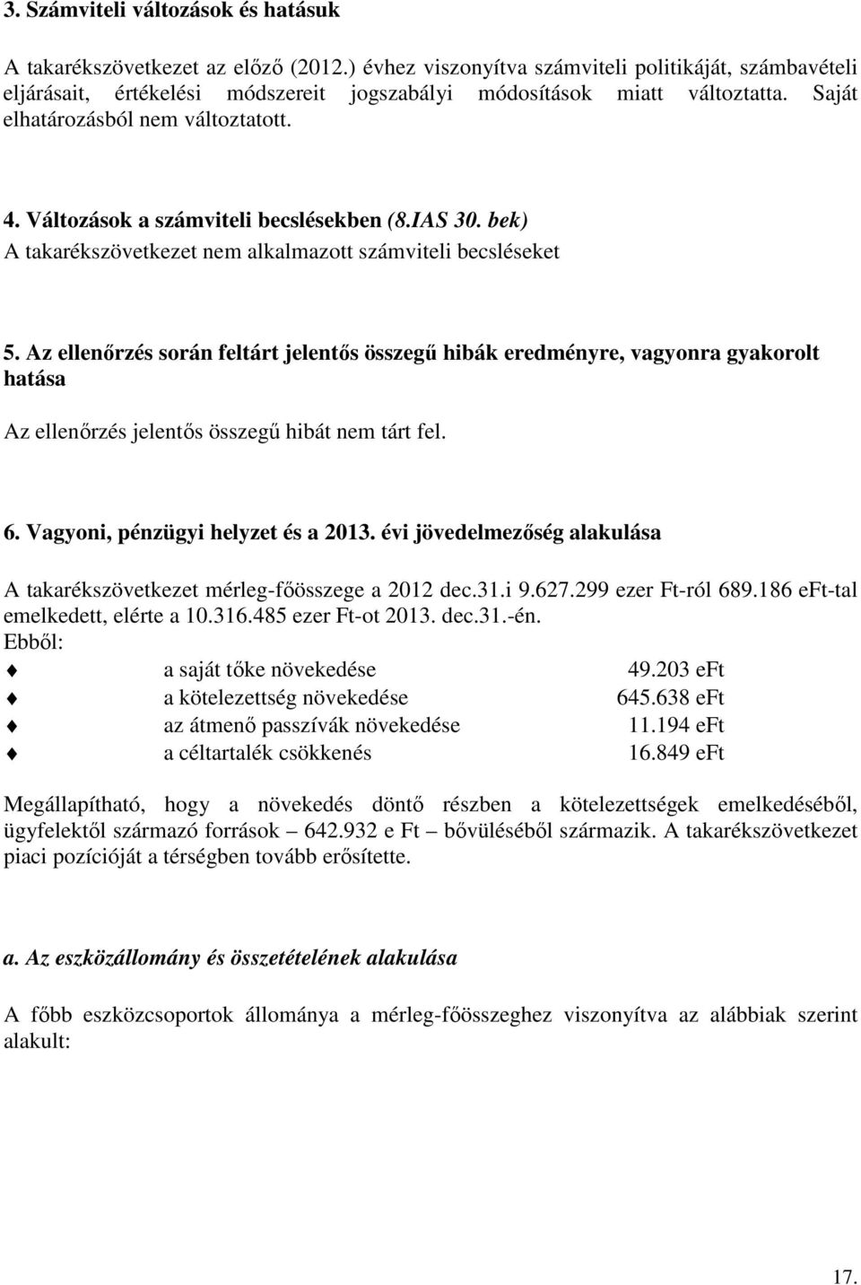 Változások a számviteli becslésekben (8.IAS 30. bek) A takarékszövetkezet nem alkalmazott számviteli becsléseket 5.