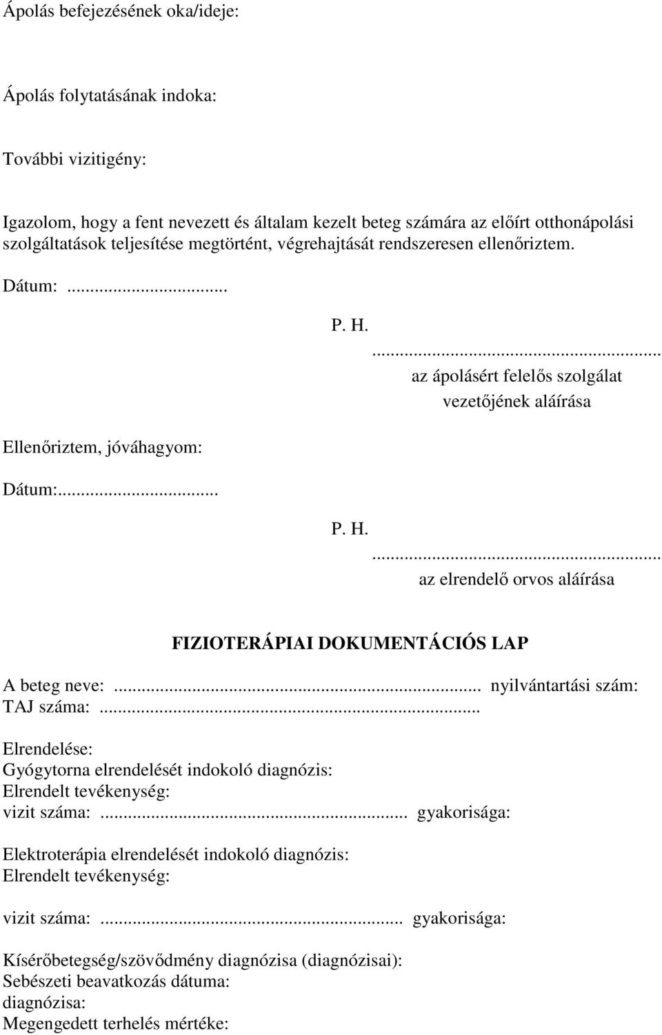 .. nyilvántartási szám: TAJ száma:... Elrendelése: Gyógytorna elrendelését indokoló diagnózis: Elrendelt tevékenység: vizit száma:.