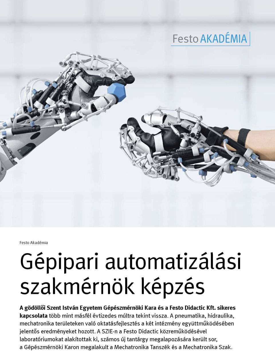 A pneumatika, hidraulika, mechatronika területeken való oktatásfejlesztés a két intézmény együttműködésében jelentős eredményeket hozott.