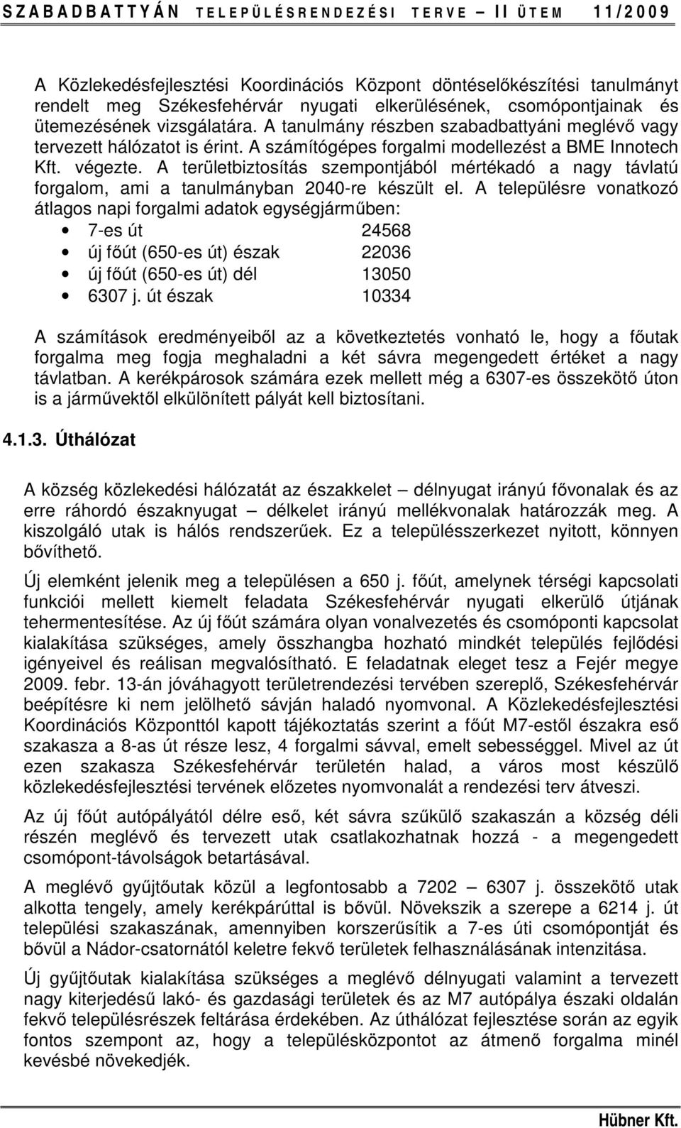 A területbiztosítás szempontjából mértékadó a nagy távlatú forgalom, ami a tanulmányban 2040-re készült el.