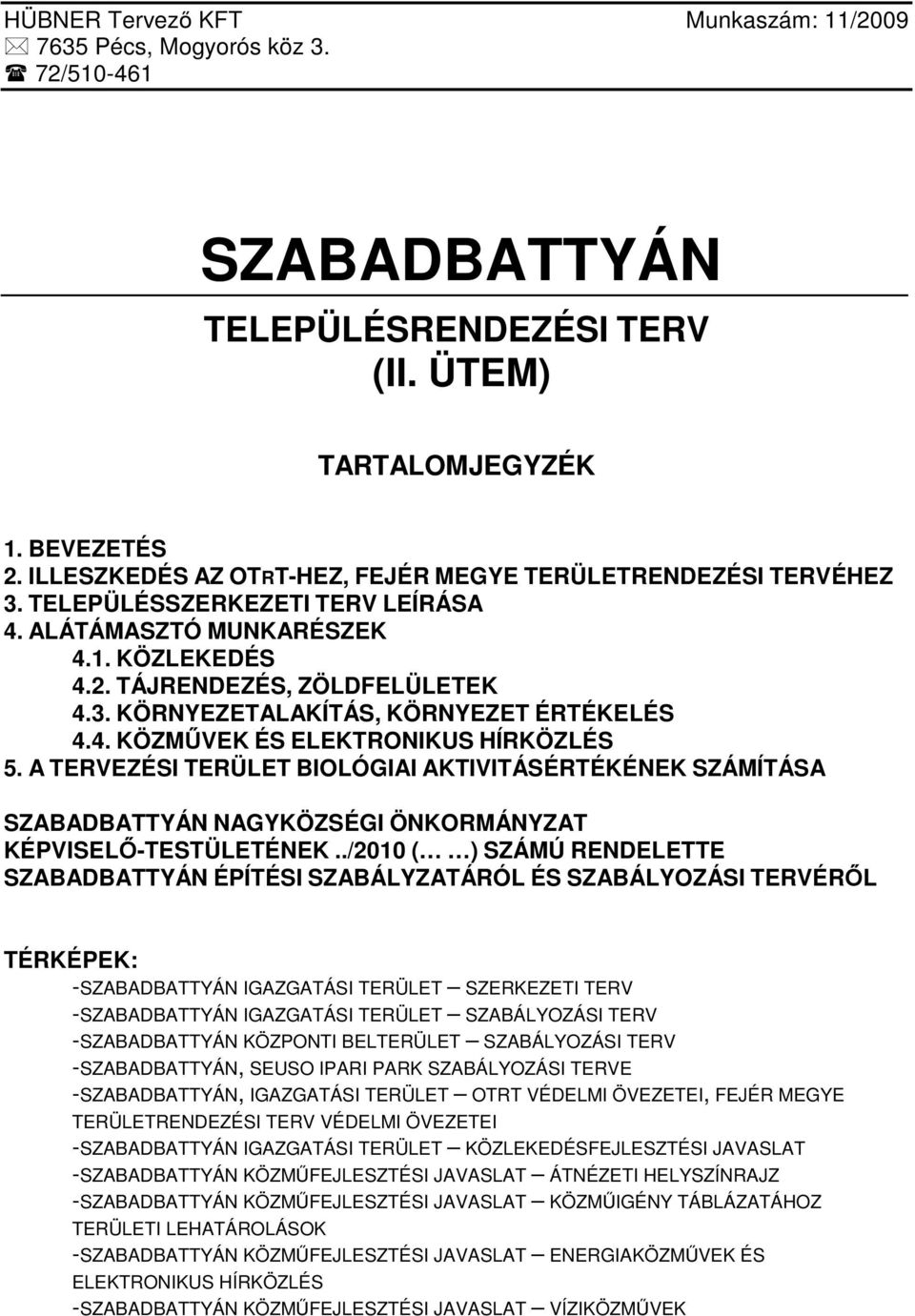 4. KÖZMŰVEK ÉS ELEKTRONIKUS HÍRKÖZLÉS 5. A TERVEZÉSI TERÜLET BIOLÓGIAI AKTIVITÁSÉRTÉKÉNEK SZÁMÍTÁSA SZABADBATTYÁN NAGYKÖZSÉGI ÖNKORMÁNYZAT KÉPVISELŐ-TESTÜLETÉNEK.