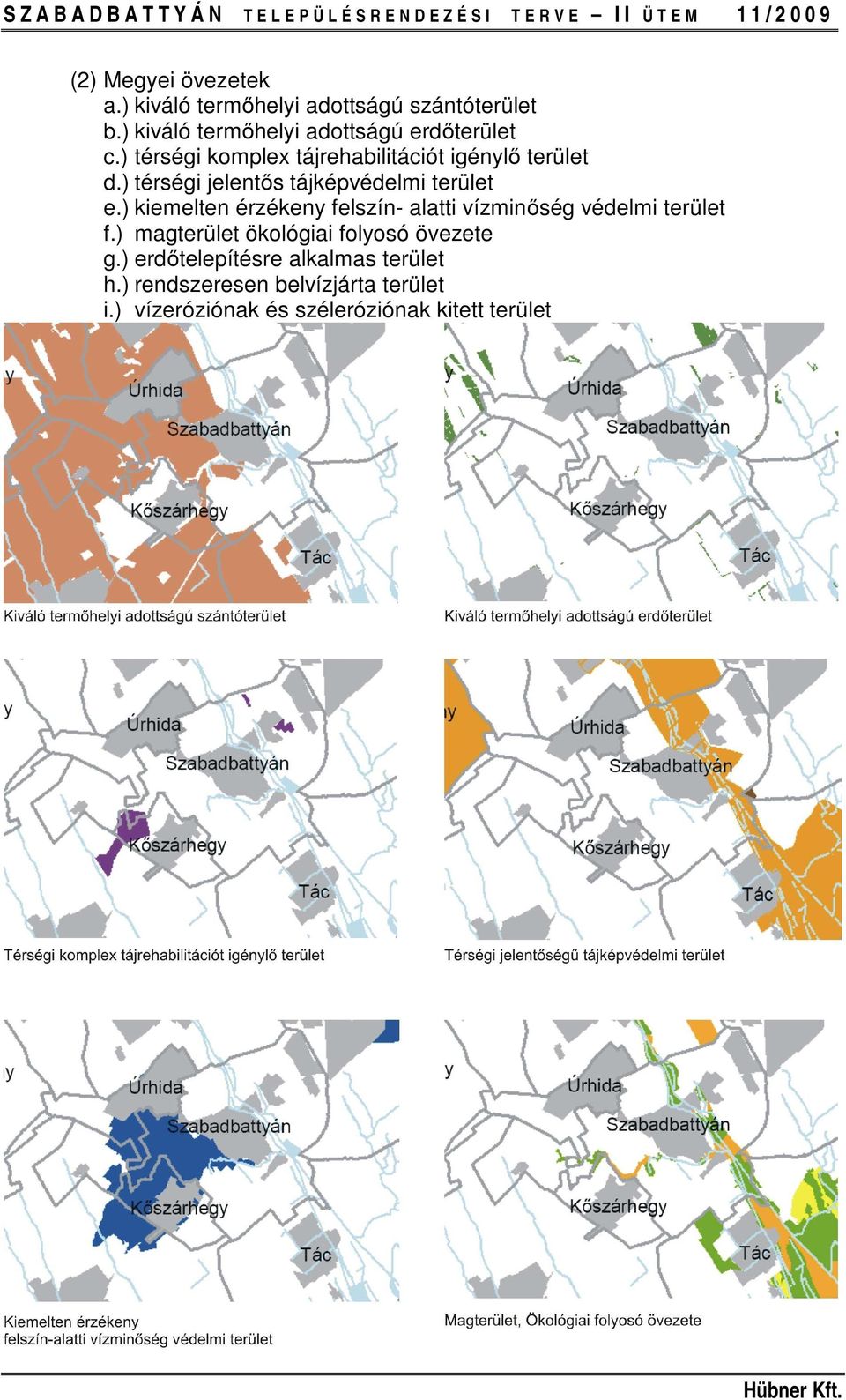 ) térségi jelentős tájképvédelmi terület e.) kiemelten érzékeny felszín- alatti vízminőség védelmi terület f.