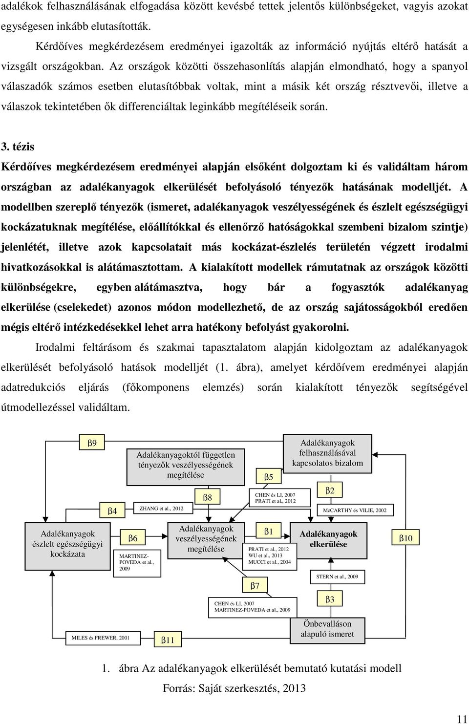 Az országok közötti összehasonlítás alapján elmondható, hogy a spanyol válaszadók számos esetben elutasítóbbak voltak, mint a másik két ország résztvevői, illetve a válaszok tekintetében ők