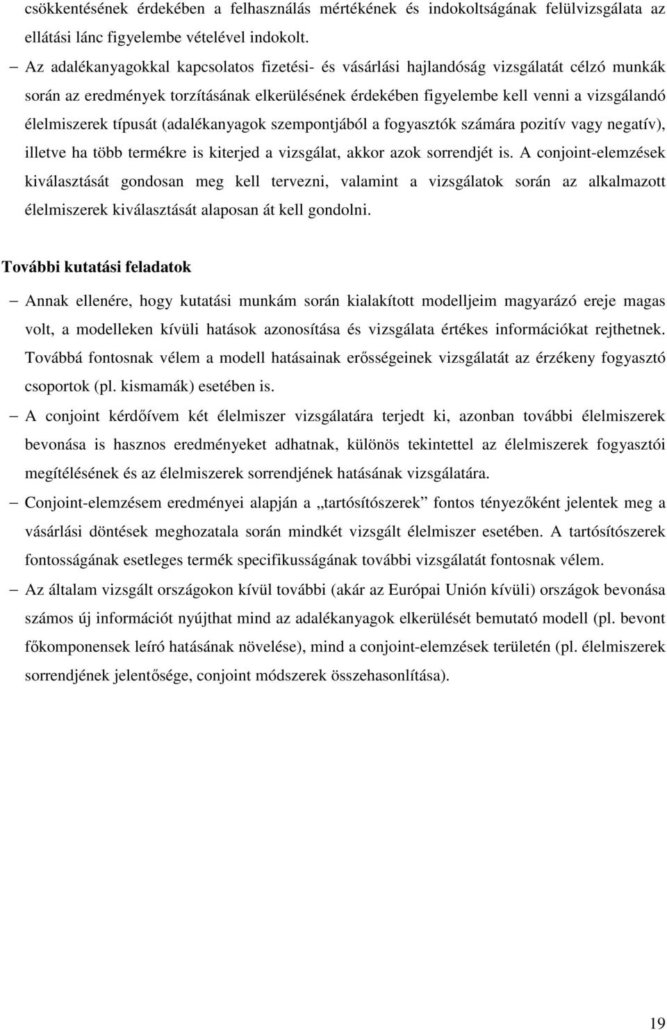 típusát (adalékanyagok szempontjából a fogyasztók számára pozitív vagy negatív), illetve ha több termékre is kiterjed a vizsgálat, akkor azok sorrendjét is.