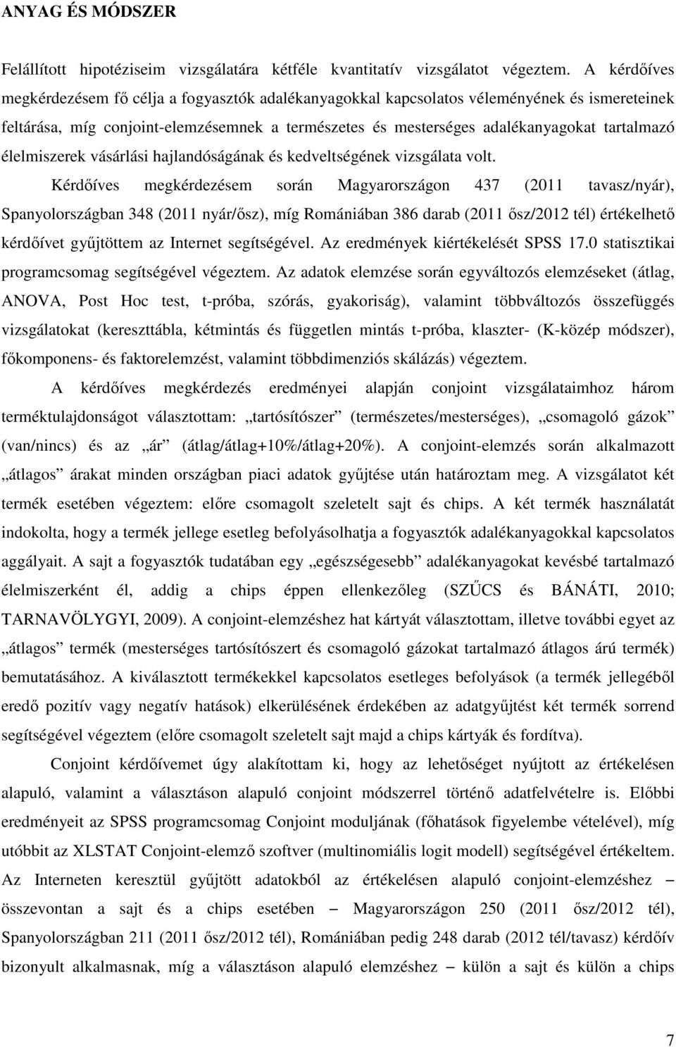 élelmiszerek vásárlási hajlandóságának és kedveltségének vizsgálata volt.