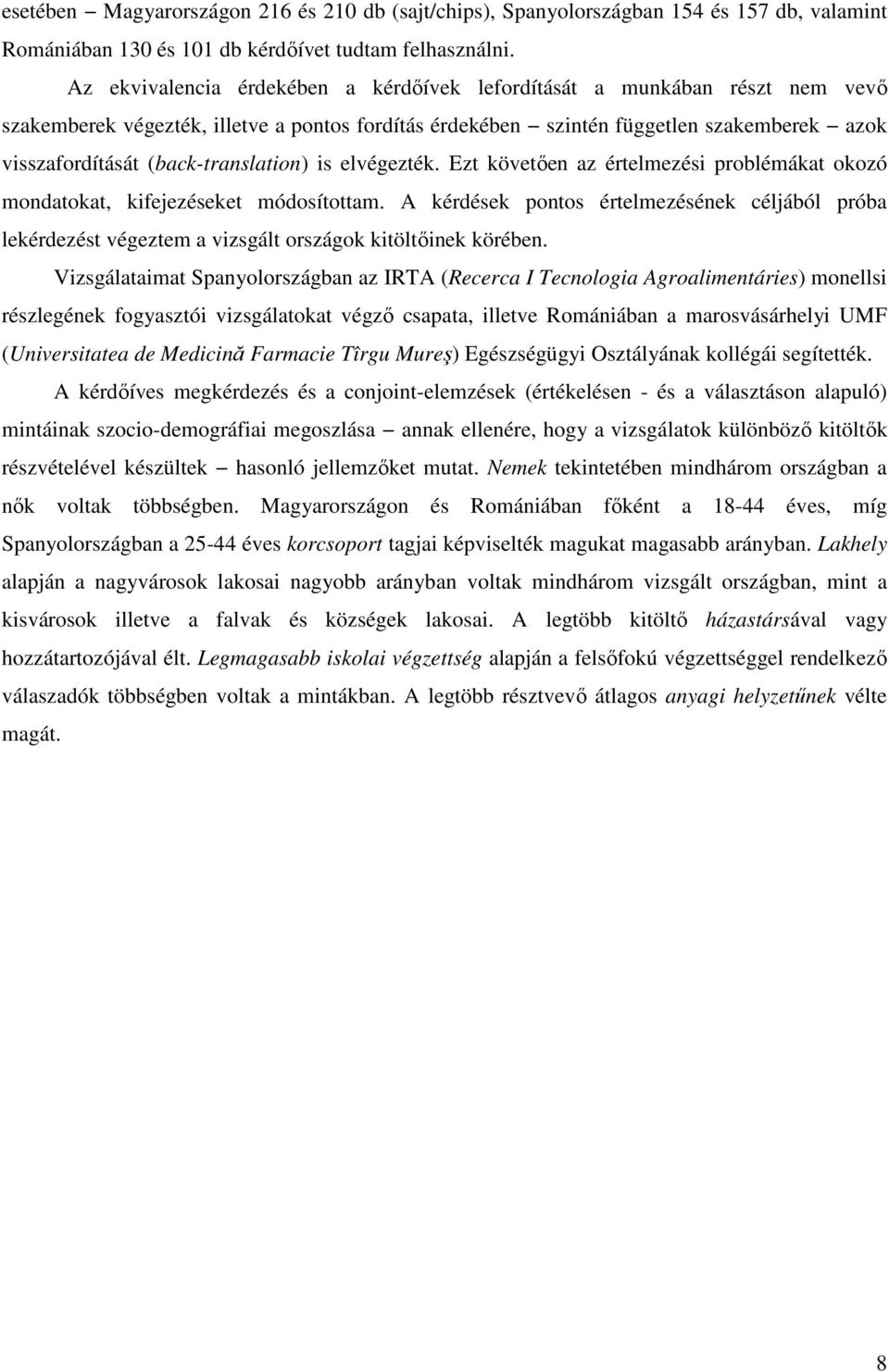 (back-translation) is elvégezték. Ezt követően az értelmezési problémákat okozó mondatokat, kifejezéseket módosítottam.