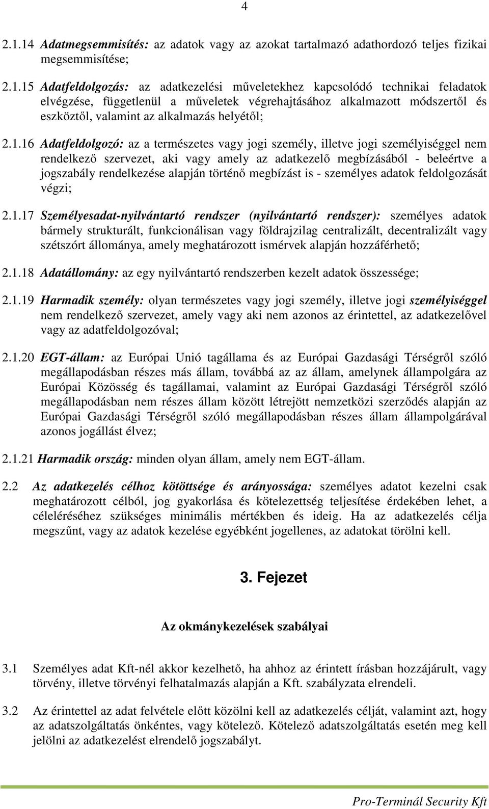 függetlenül a műveletek végrehajtásához alkalmazott módszertől és eszköztől, valamint az alkalmazás helyétől; 2.1.