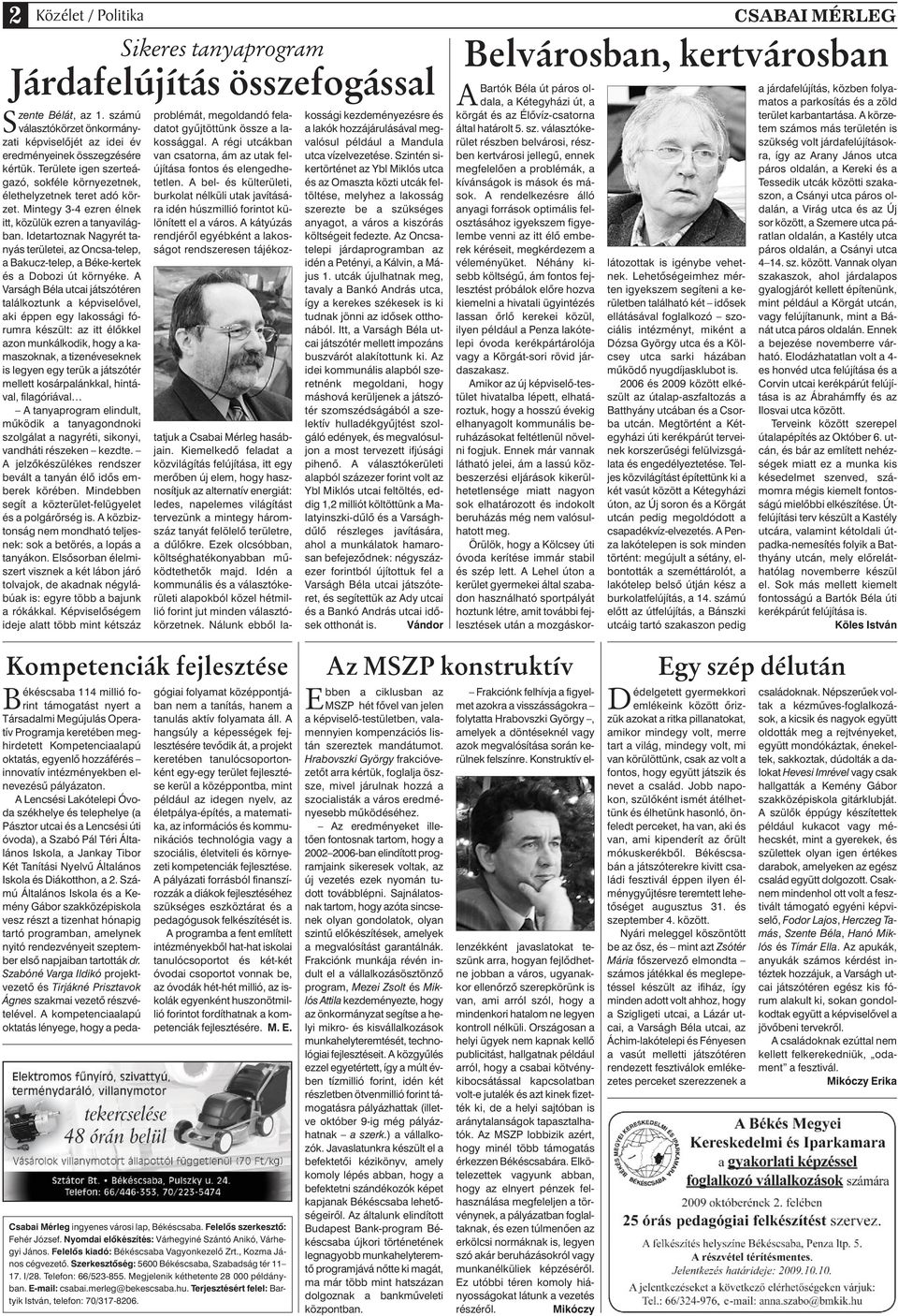 Idetartoznak Nagyrét tanyás területei, az Oncsa-telep, a Bakucz-telep, a Béke-kertek és a Dobozi út környéke.
