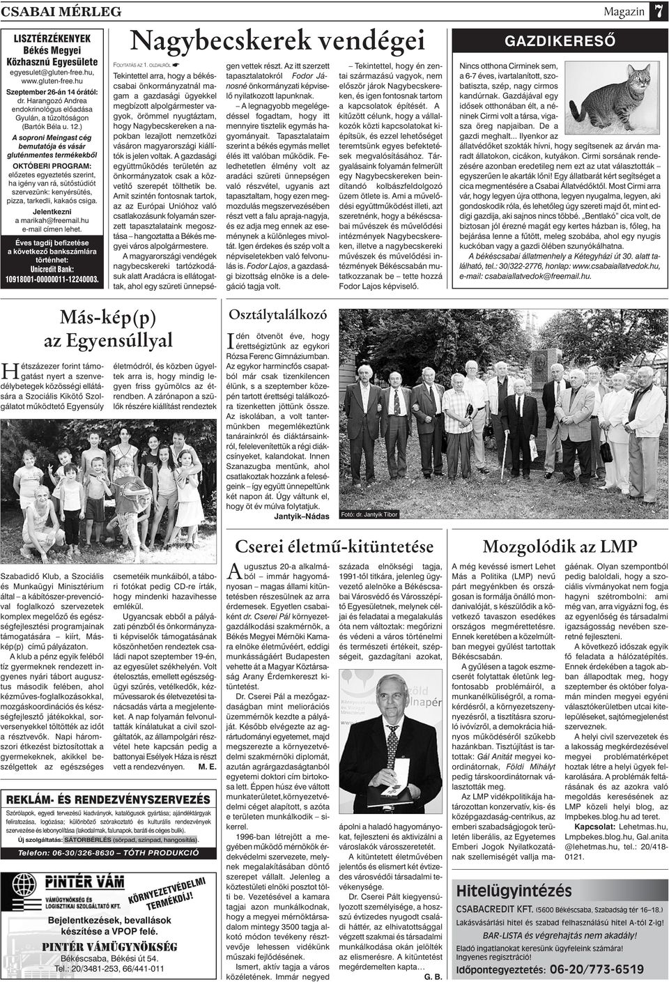 ) A soproni Meingast cég bemutatója és vásár gluténmentes termékekbôl OKTÓBERI PROGRAM: elôzetes egyeztetés szerint, ha igény van rá, sütôstúdiót szervezünk: kenyérsütés, pizza, tarkedli, kakaós