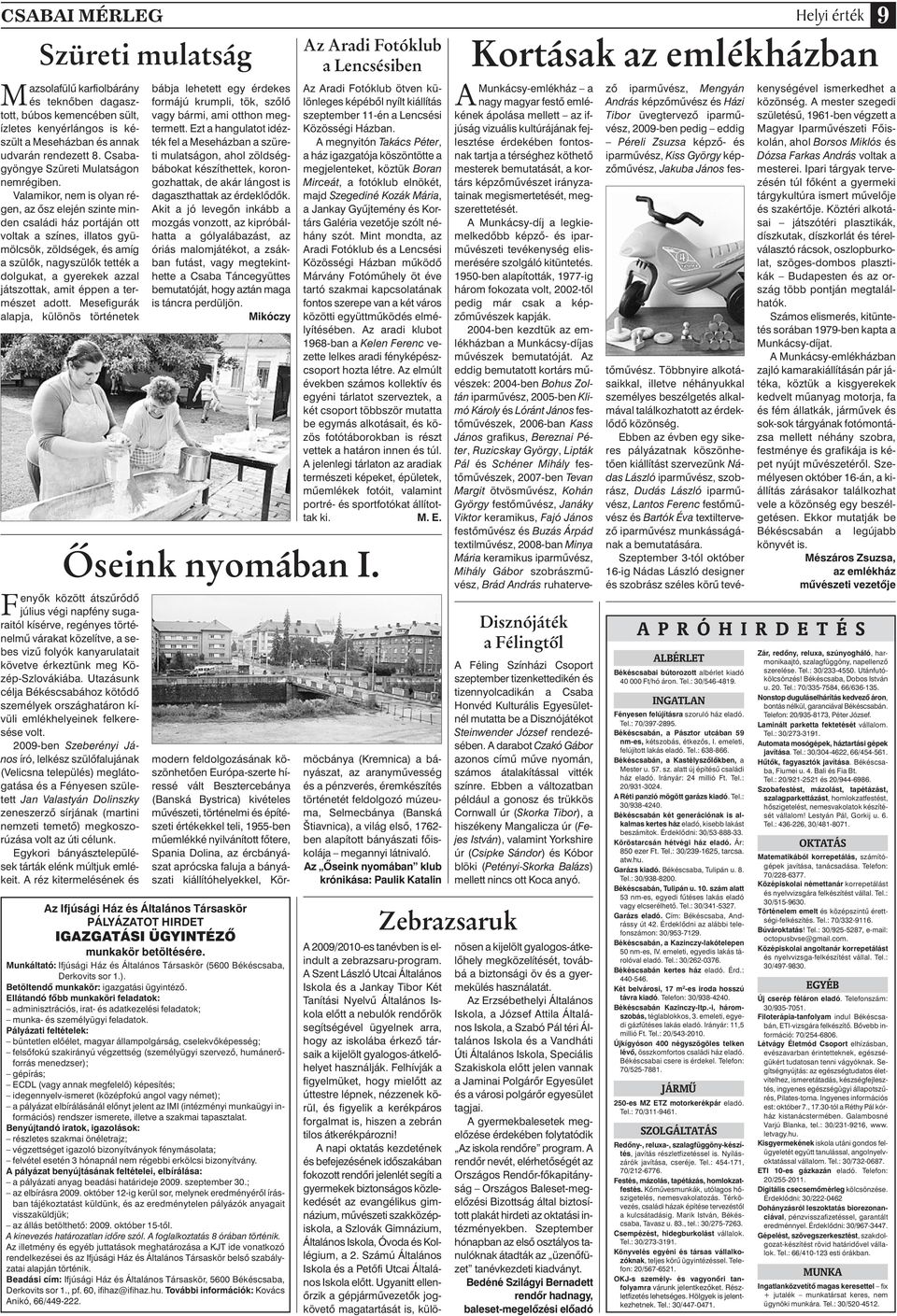 Valamikor, nem is olyan régen, az ôsz elején szinte minden családi ház portáján ott voltak a színes, illatos gyümölcsök, zöldségek, és amíg a szülôk, nagyszülôk tették a dolgukat, a gyerekek azzal