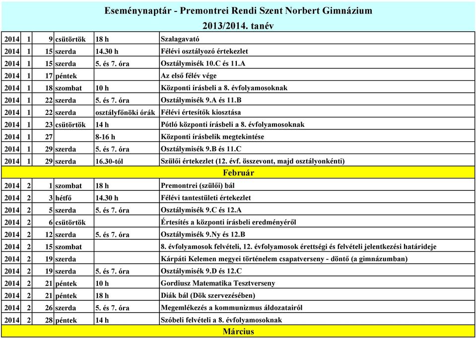 B 2014 1 22 szerda osztályfőnöki órák Félévi értesítők kiosztása 2014 1 23 csütörtök 14 h Pótló központi írásbeli a 8.