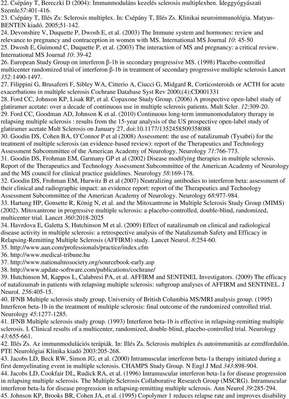 (2003) The Immune system and hormones: review and relevance to pregnancy and contraception in women with MS. International MS Journal 10: 45-50 25. Dwosh E, Guimond C, Duquette P, et al.