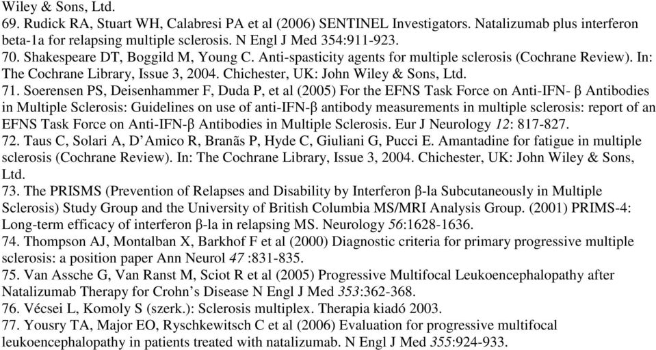 Soerensen PS, Deisenhammer F, Duda P, et al (2005) For the EFNS Task Force on Anti-IFN- β Antibodies in Multiple Sclerosis: Guidelines on use of anti-ifn-β antibody measurements in multiple