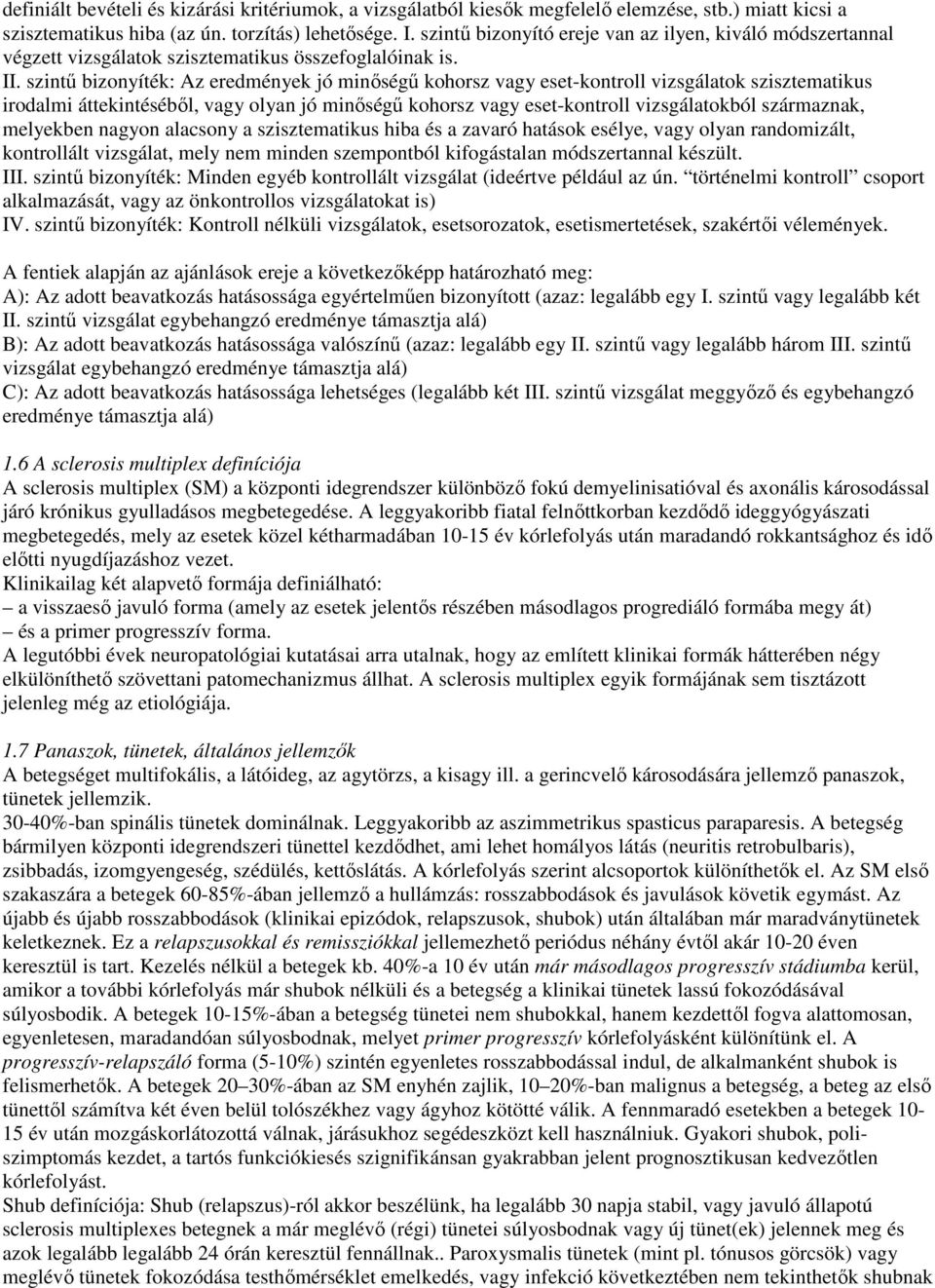 szintő bizonyíték: Az eredmények jó minıségő kohorsz vagy eset-kontroll vizsgálatok szisztematikus irodalmi áttekintésébıl, vagy olyan jó minıségő kohorsz vagy eset-kontroll vizsgálatokból