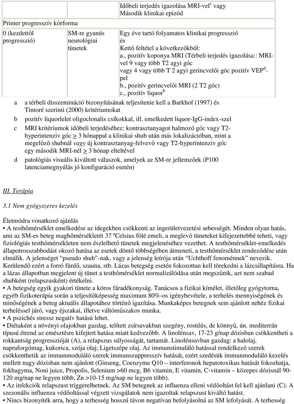 , pozitív gerincvelıi MRI (2 T2 góc) c.