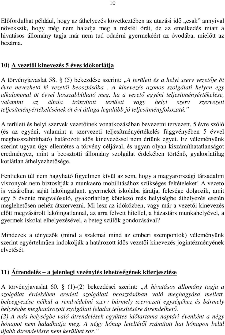 (5) bekezdése szerint: A területi és a helyi szerv vezetője öt évre nevezhető ki vezetői beosztásába.