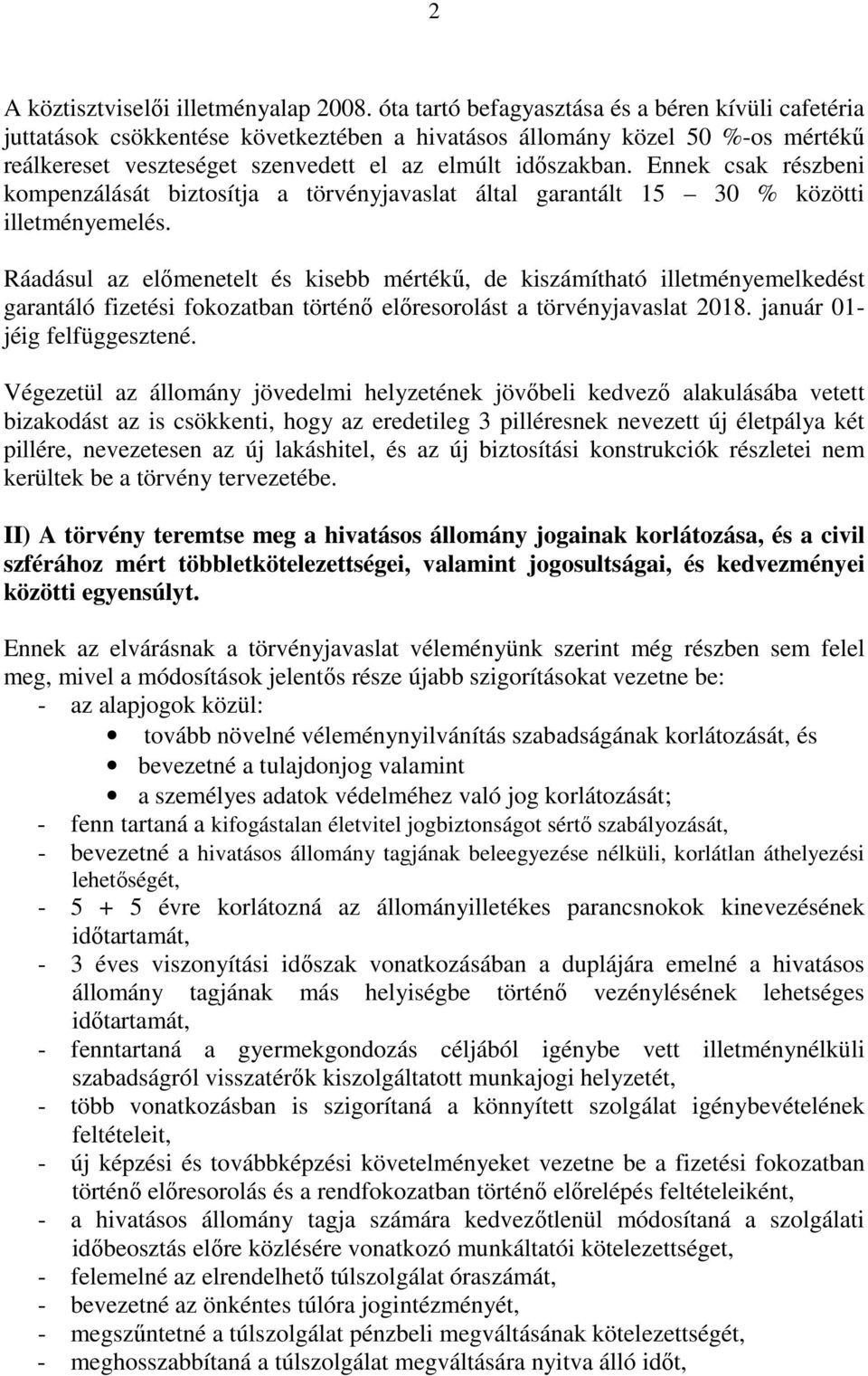 Ennek csak részbeni kompenzálását biztosítja a törvényjavaslat által garantált 15 30 % közötti illetményemelés.