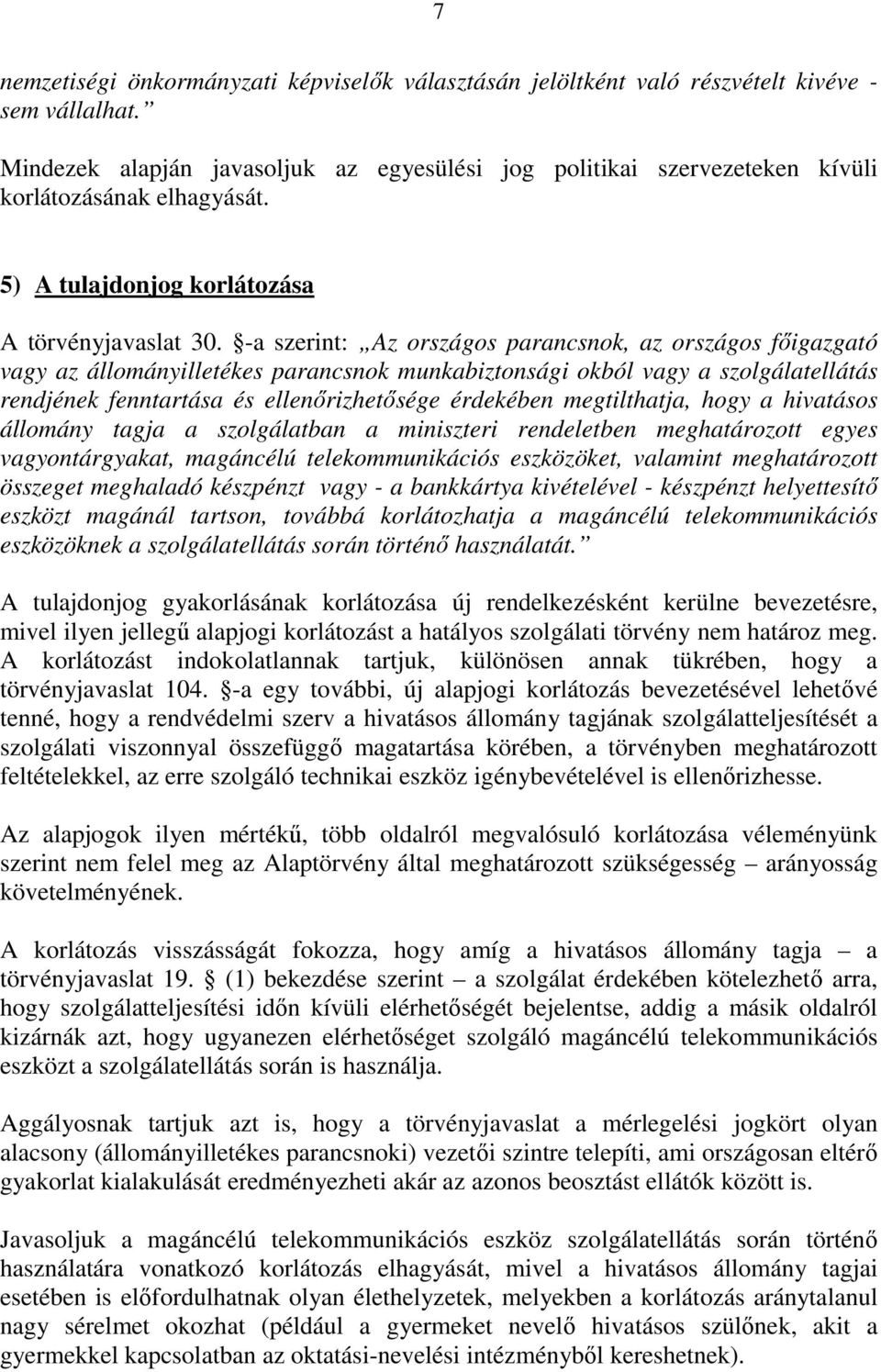 -a szerint: Az országos parancsnok, az országos főigazgató vagy az állományilletékes parancsnok munkabiztonsági okból vagy a szolgálatellátás rendjének fenntartása és ellenőrizhetősége érdekében