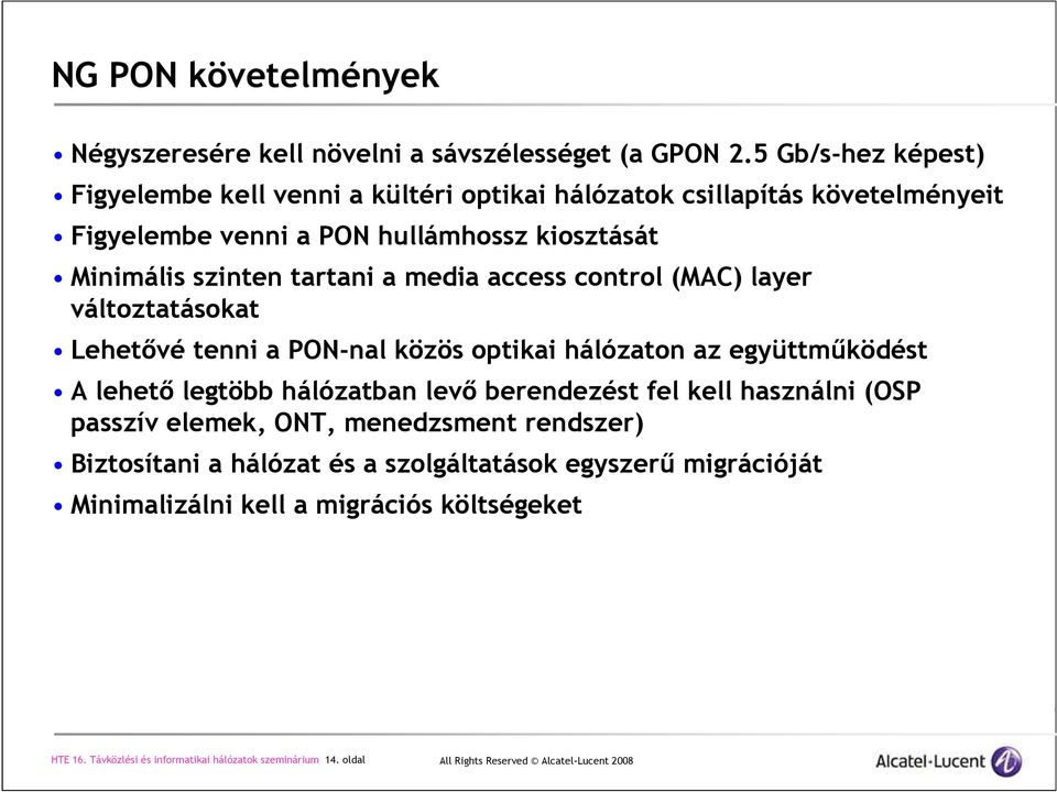 tartani a media access control (MAC) layer változtatásokat Lehetıvé tenni a PON-nal közös optikai hálózaton az együttmőködést A lehetı legtöbb hálózatban levı