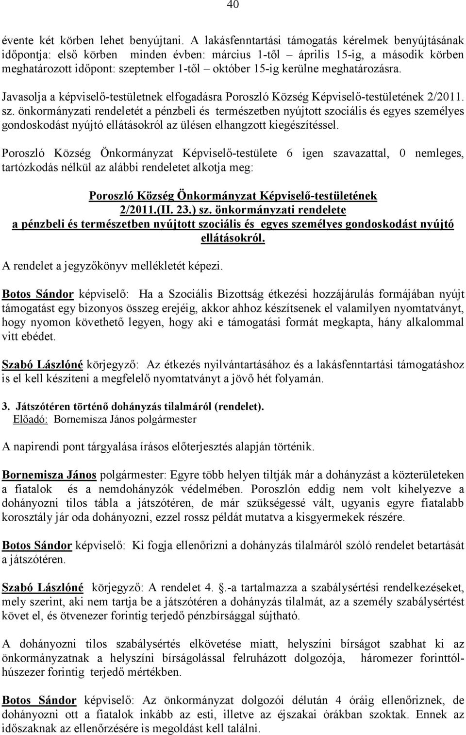 meghatározásra. Javasolja a képviselő-testületnek elfogadásra Poroszló Község Képviselő-testületének 2/2011. sz.