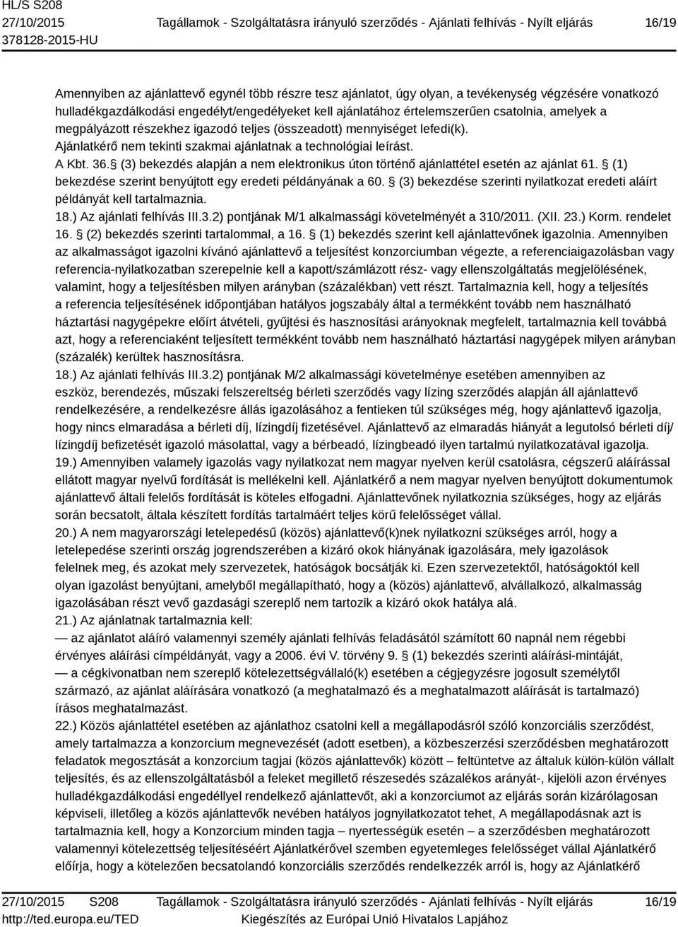 (3) bekezdés alapján a nem elektronikus úton történő ajánlattétel esetén az ajánlat 61. (1) bekezdése szerint benyújtott egy eredeti példányának a 60.