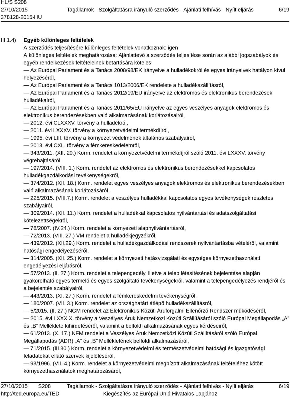 Európai Parlament és a Tanács 1013/2006/EK rendelete a hulladékszállításról, Az Európai Parlament és a Tanács 2012/19/EU irányelve az elektromos és elektronikus berendezések hulladékairól, Az Európai