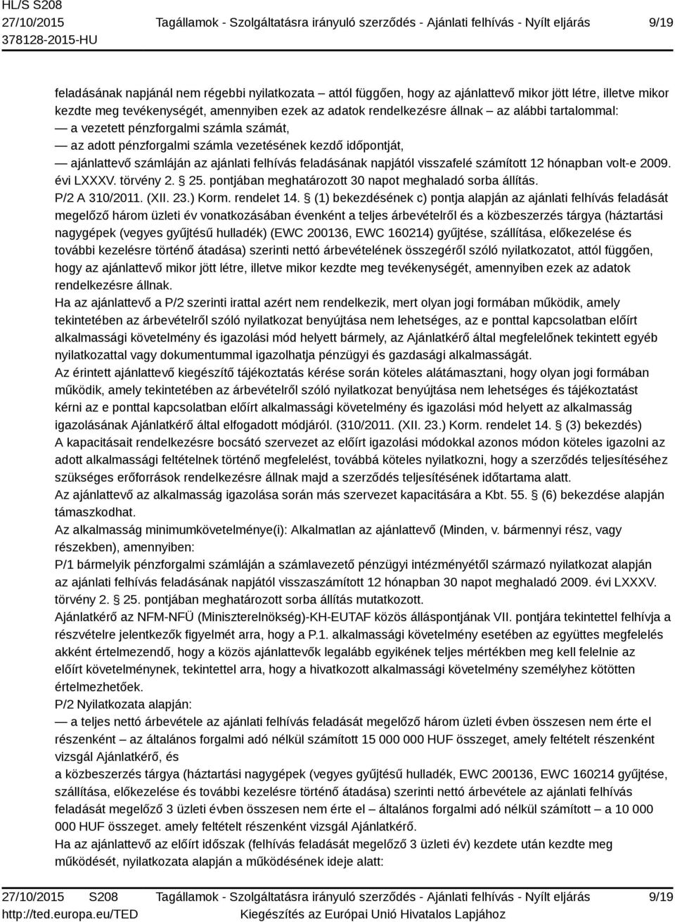 számított 12 hónapban volt-e 2009. évi LXXXV. törvény 2. 25. pontjában meghatározott 30 napot meghaladó sorba állítás. P/2 A 310/2011. (XII. 23.) Korm. rendelet 14.