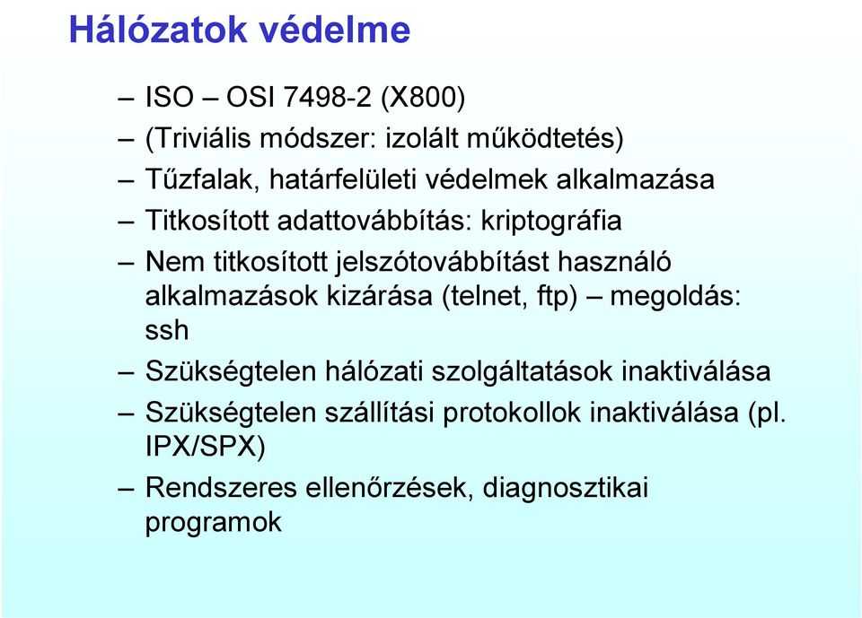 alkalmazások kizárása (telnet, ftp) megoldás: ssh Szükségtelen hálózati szolgáltatások inaktiválása