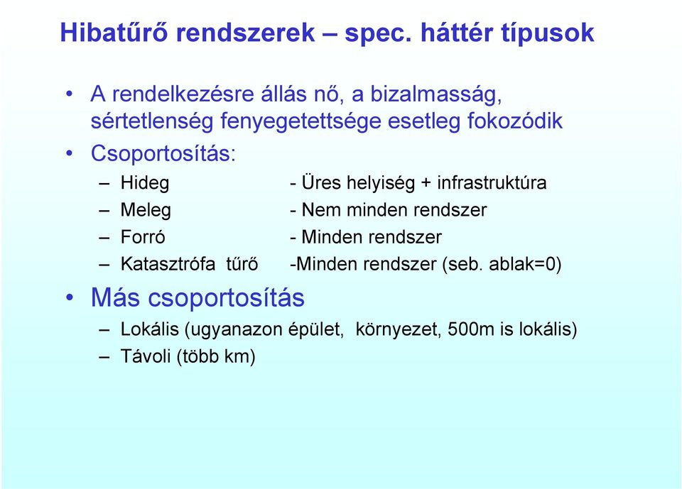 fokozódik Csoportosítás: Hideg - Üres helyiség + infrastruktúra Meleg - Nem minden rendszer