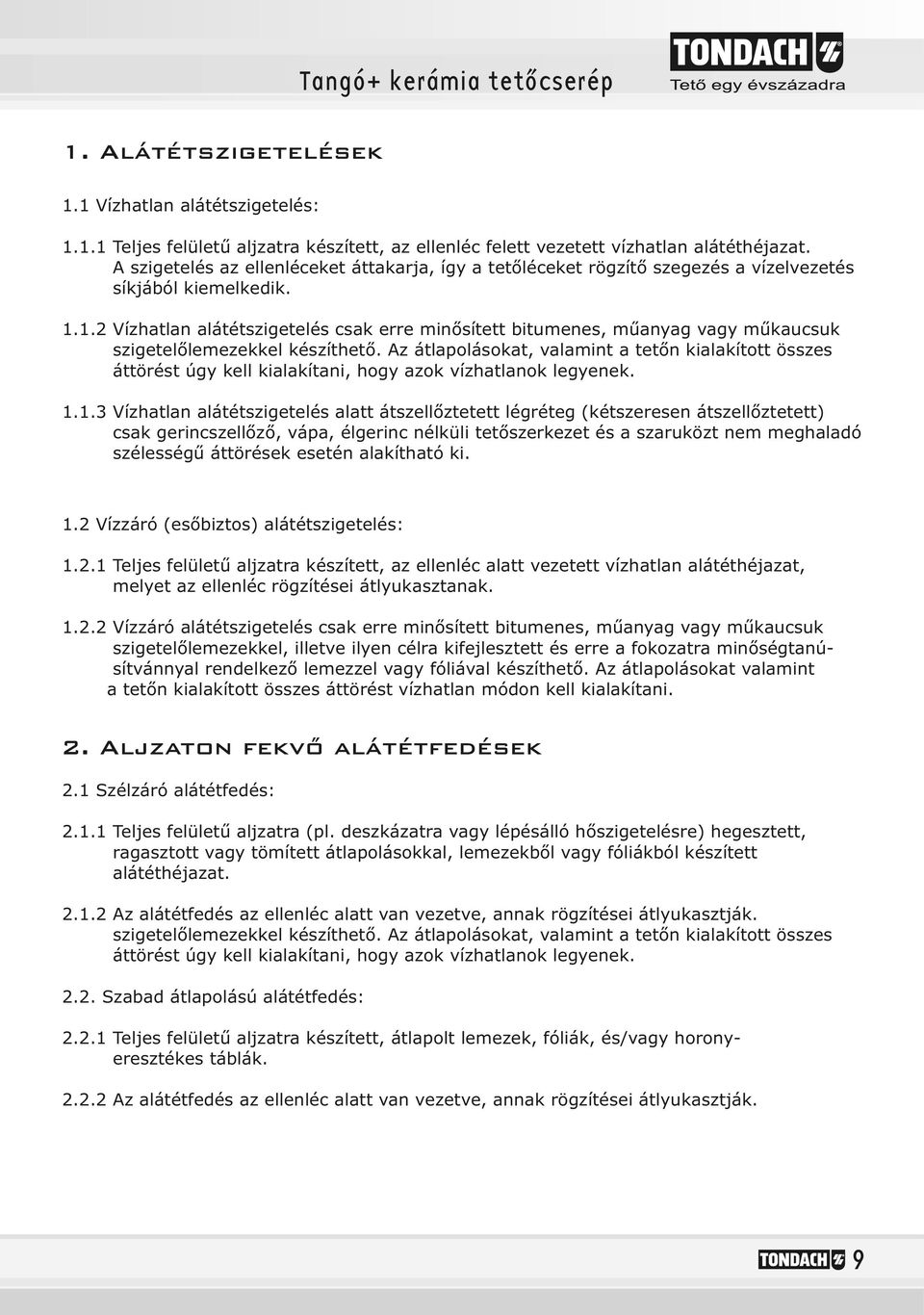 . szigetelőlemezekkel készíthető. Az átlapolásokat, valamint a tetőn kialakított összes.. áttörést úgy kell kialakítani, hogy azok vízhatlanok legyenek.