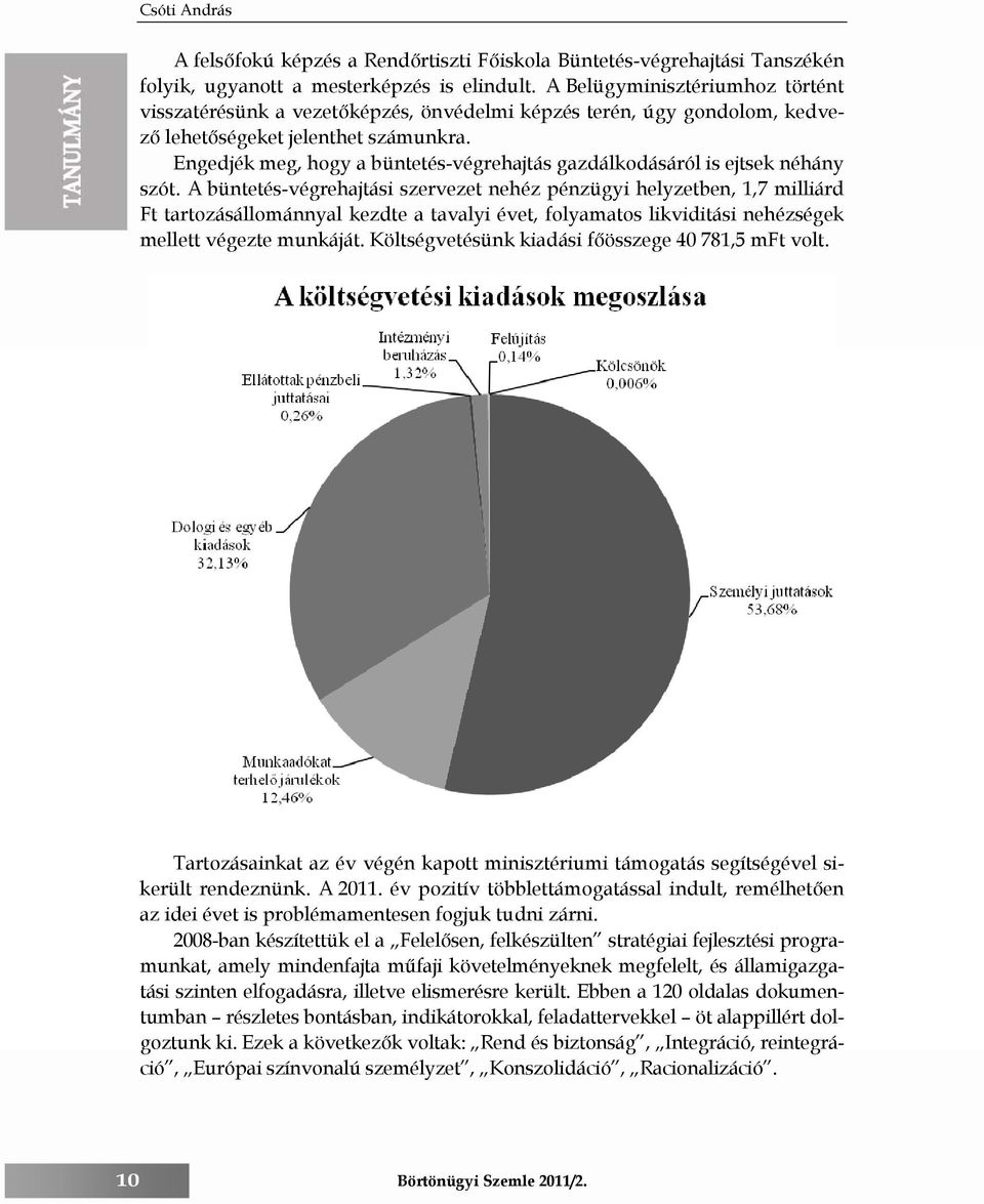 Engedjék meg, hogy a büntetés-végrehajtás gazdálkodásáról is ejtsek néhány szót.