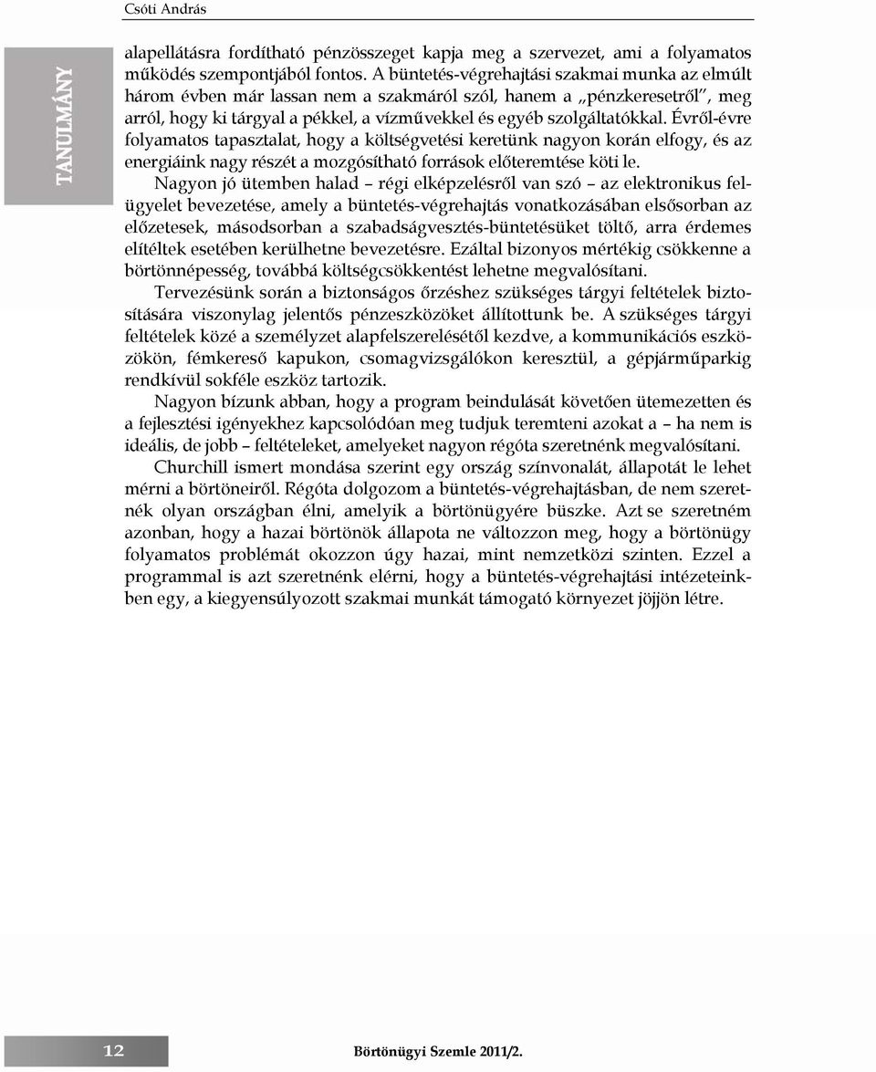 Évről-évre folyamatos tapasztalat, hogy a költségvetési keretünk nagyon korán elfogy, és az energiáink nagy részét a mozgósítható források előteremtése köti le.