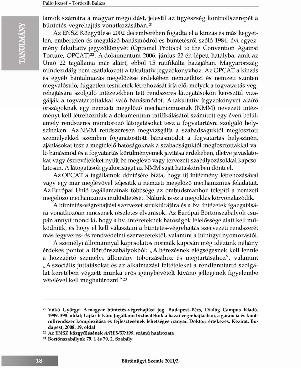 évi egyezmény fakultatív jegyzőkönyvét (Optional Protocol to the Convention Against Torture, OPCAT) 22. A dokumentum 2006.