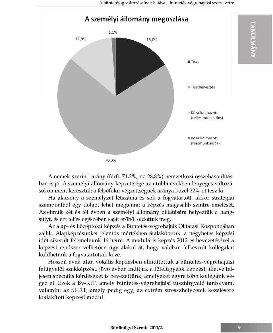 Ha alacsony a személyzet létszáma és sok a fogvatartott, akkor stratégiai szempontból egy dolgot lehet megtenni: a képzés magasabb szintre emelését.