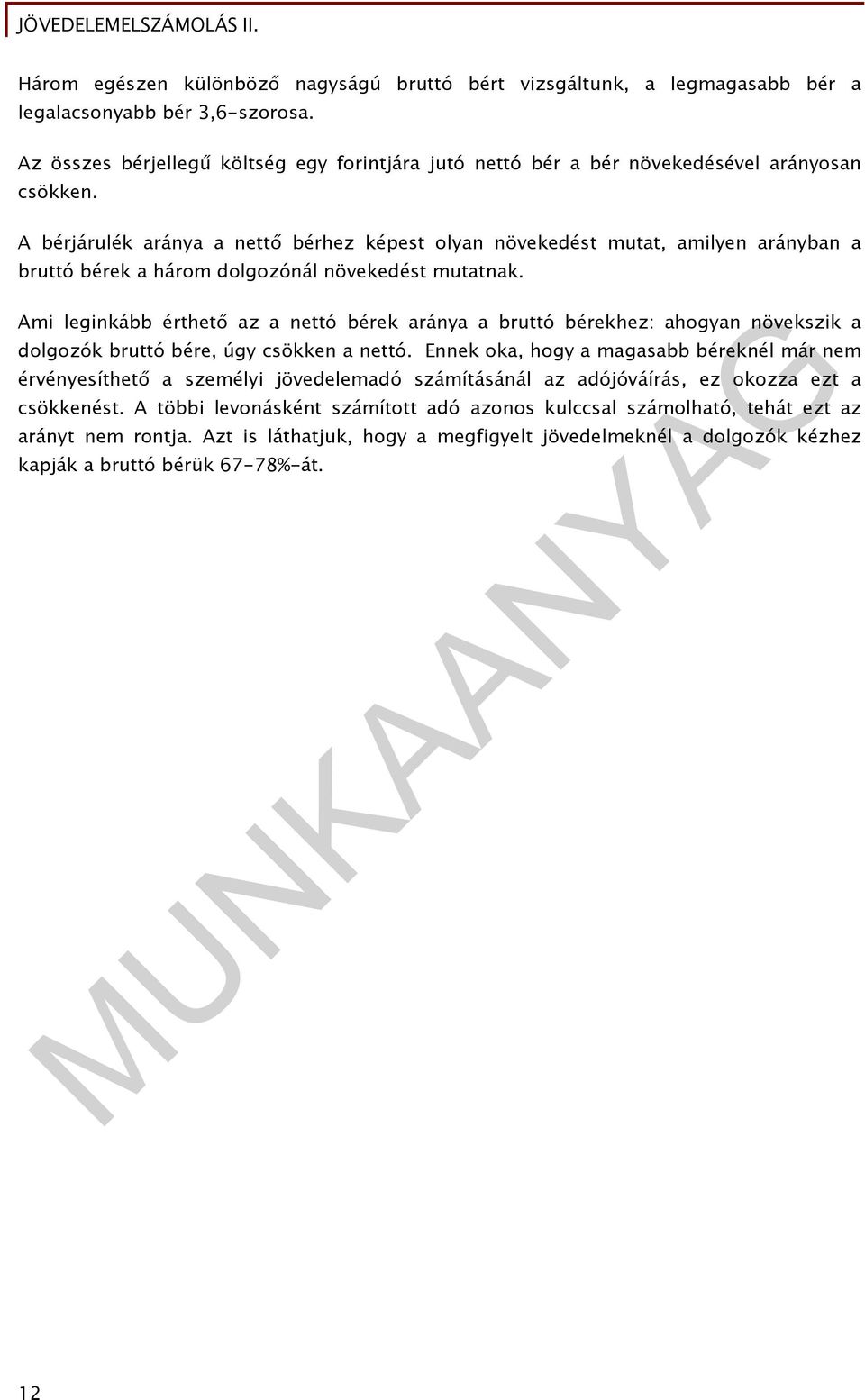 A bérjárulék aránya a nettő bérhez képest olyan növekedést mutat, amilyen arányban a bruttó bérek a három dolgozónál növekedést mutatnak.